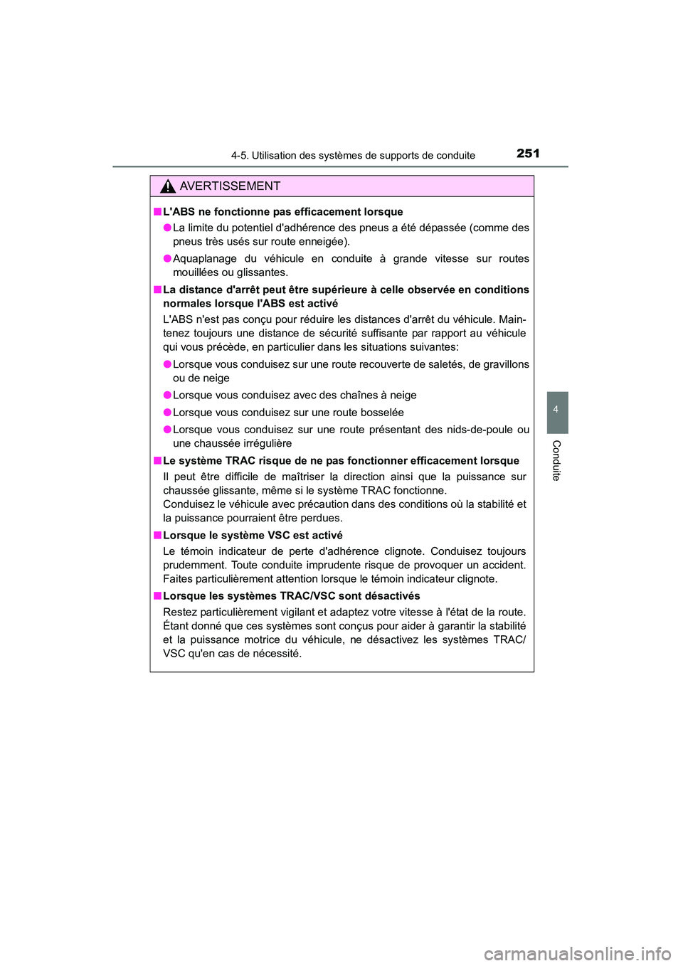 TOYOTA CAMRY 2015 Manuel du propriétaire (in French) 2514-5. Utilisation des systèmes de supports de conduite
4
Conduite
CAMRY_D (OM33A86D)
AVERTISSEMENT
■LABS ne fonctionne pas efficacement lorsque
●La limite du potentiel dadhérence des pneus a TOYOTA CAMRY 2015 Manuel du propriétaire (in French) 2514-5. Utilisation des systèmes de supports de conduite
4
Conduite
CAMRY_D (OM33A86D)
AVERTISSEMENT
■LABS ne fonctionne pas efficacement lorsque
●La limite du potentiel dadhérence des pneus a