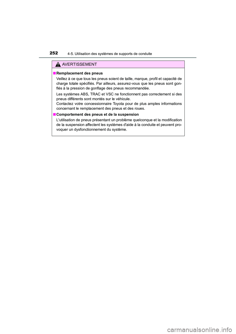 TOYOTA CAMRY 2015 Manuel du propriétaire (in French) 2524-5. Utilisation des systèmes de supports de conduite
CAMRY_D (OM33A86D)
AVERTISSEMENT
■Remplacement des pneus
Veillez à ce que tous les pneus soient de taille, marque, profil et capacité de
c TOYOTA CAMRY 2015 Manuel du propriétaire (in French) 2524-5. Utilisation des systèmes de supports de conduite
CAMRY_D (OM33A86D)
AVERTISSEMENT
■Remplacement des pneus
Veillez à ce que tous les pneus soient de taille, marque, profil et capacité de
c
