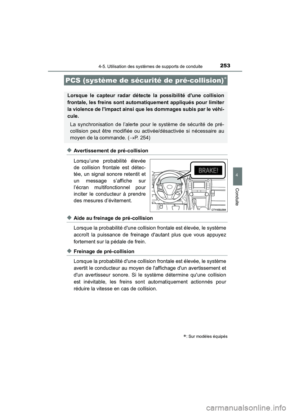 TOYOTA CAMRY 2015 Manuel du propriétaire (in French) 2534-5. Utilisation des systèmes de supports de conduite
4
Conduite
CAMRY_D (OM33A86D)
◆Avertissement de pré-collision
Lorsqu’une probabilité élevée
de collision frontale est détec-
tée, un TOYOTA CAMRY 2015 Manuel du propriétaire (in French) 2534-5. Utilisation des systèmes de supports de conduite
4
Conduite
CAMRY_D (OM33A86D)
◆Avertissement de pré-collision
Lorsqu’une probabilité élevée
de collision frontale est détec-
tée, un