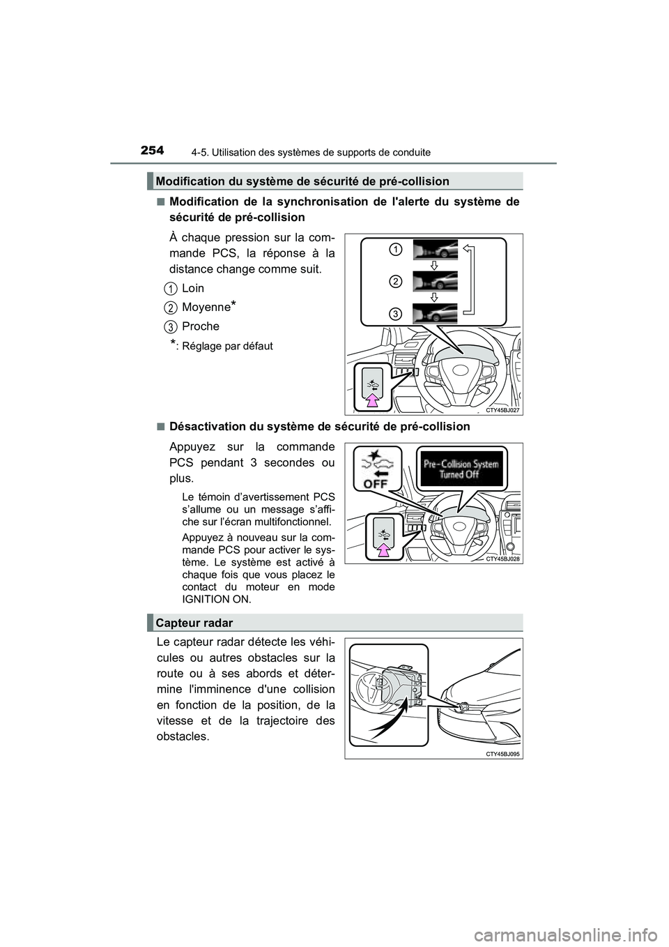 TOYOTA CAMRY 2015 Manuel du propriétaire (in French) 2544-5. Utilisation des systèmes de supports de conduite
CAMRY_D (OM33A86D)■
Modification de la synchronisation de lalerte du système de
sécurité de pré-collision
À chaque pression sur la com TOYOTA CAMRY 2015 Manuel du propriétaire (in French) 2544-5. Utilisation des systèmes de supports de conduite
CAMRY_D (OM33A86D)■
Modification de la synchronisation de lalerte du système de
sécurité de pré-collision
À chaque pression sur la com