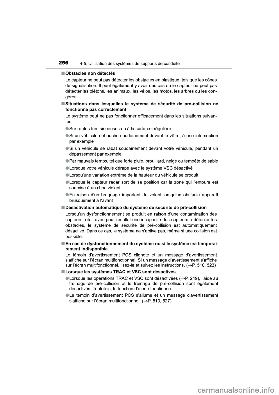 TOYOTA CAMRY 2015 Manuel du propriétaire (in French) 2564-5. Utilisation des systèmes de supports de conduite
CAMRY_D (OM33A86D)■
Obstacles non détectés
Le capteur ne peut pas détecter les obstacles en plastique, tels que les cônes
de signalisati TOYOTA CAMRY 2015 Manuel du propriétaire (in French) 2564-5. Utilisation des systèmes de supports de conduite
CAMRY_D (OM33A86D)■
Obstacles non détectés
Le capteur ne peut pas détecter les obstacles en plastique, tels que les cônes
de signalisati
