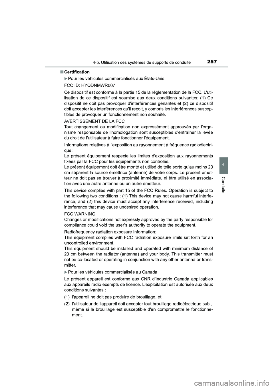 TOYOTA CAMRY 2015  Manuel du propriétaire (in French) 2574-5. Utilisation des systèmes de supports de conduite
4
Conduite
CAMRY_D (OM33A86D)■
Certification
�XPour les véhicules commercialisés aux États-Unis
FCC ID: HYQDNMWR007
Ce dispositif est con