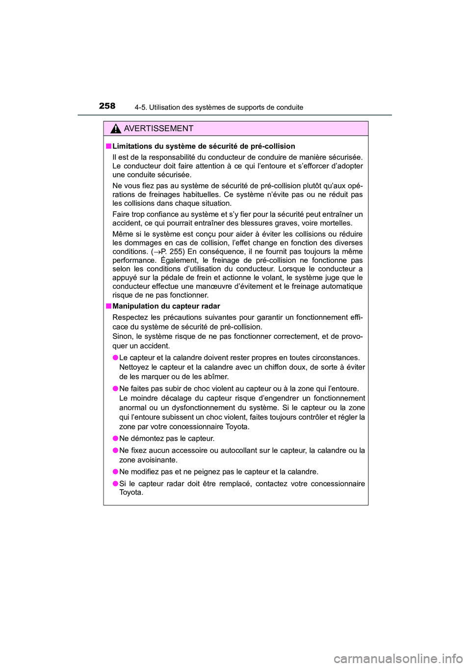 TOYOTA CAMRY 2015  Manuel du propriétaire (in French) 2584-5. Utilisation des systèmes de supports de conduite
CAMRY_D (OM33A86D)
AVERTISSEMENT
■Limitations du système de sécurité de pré-collision
Il est de la responsabilité du conducteur de cond