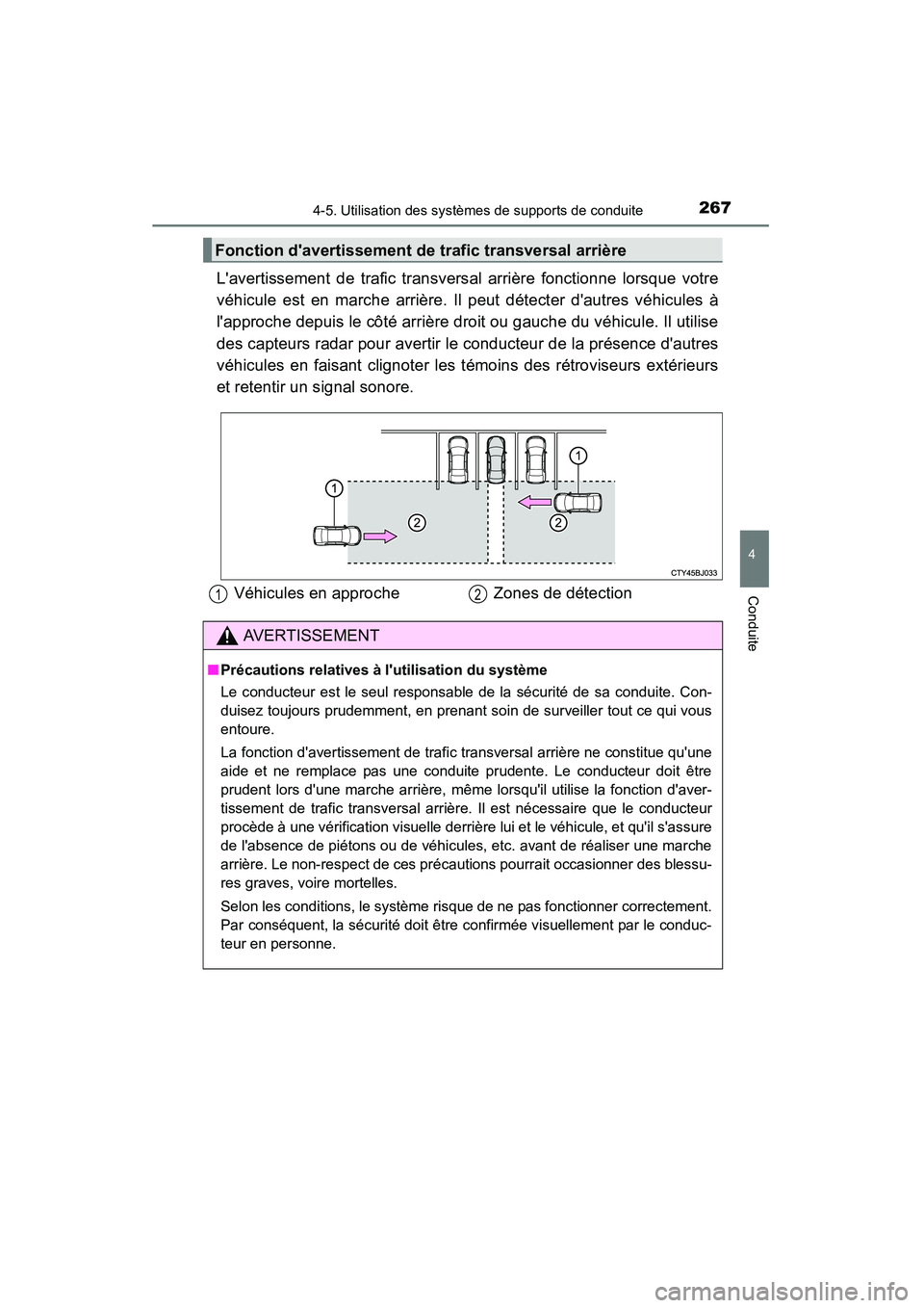 TOYOTA CAMRY 2015  Manuel du propriétaire (in French) 2674-5. Utilisation des systèmes de supports de conduite
4
Conduite
CAMRY_D (OM33A86D)
Lavertissement de trafic transversal arrière fonctionne lorsque votre
véhicule est en marche arrière. Il peu