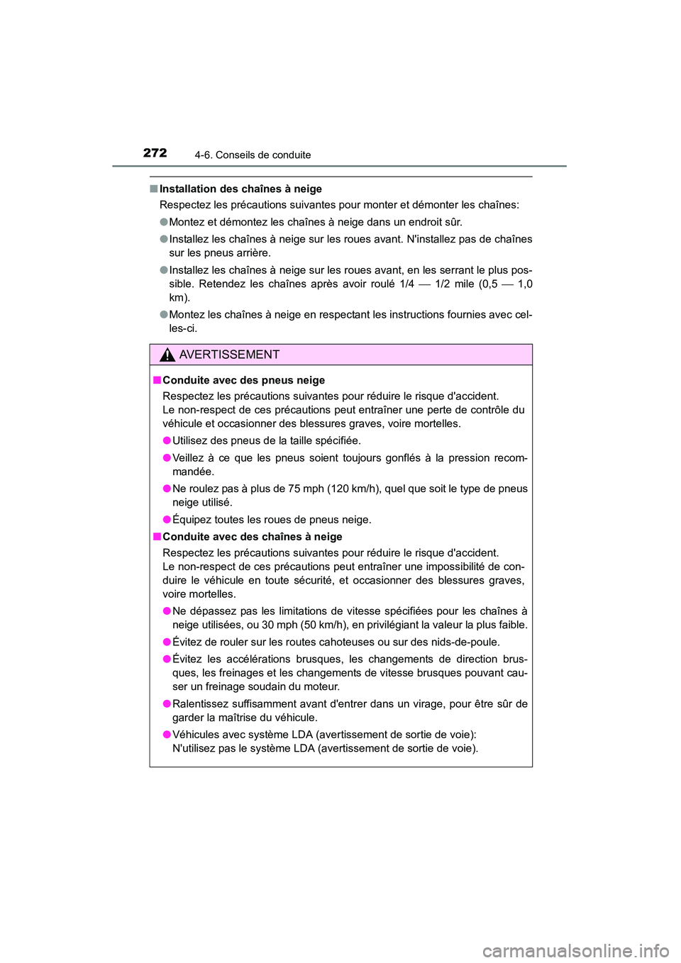 TOYOTA CAMRY 2015 Manuel du propriétaire (in French) 2724-6. Conseils de conduite
CAMRY_D (OM33A86D)
■Installation des chaînes à neige
Respectez les précautions suivantes pour monter et démonter les chaînes:
●Montez et démontez les chaînes à TOYOTA CAMRY 2015 Manuel du propriétaire (in French) 2724-6. Conseils de conduite
CAMRY_D (OM33A86D)
■Installation des chaînes à neige
Respectez les précautions suivantes pour monter et démonter les chaînes:
●Montez et démontez les chaînes à