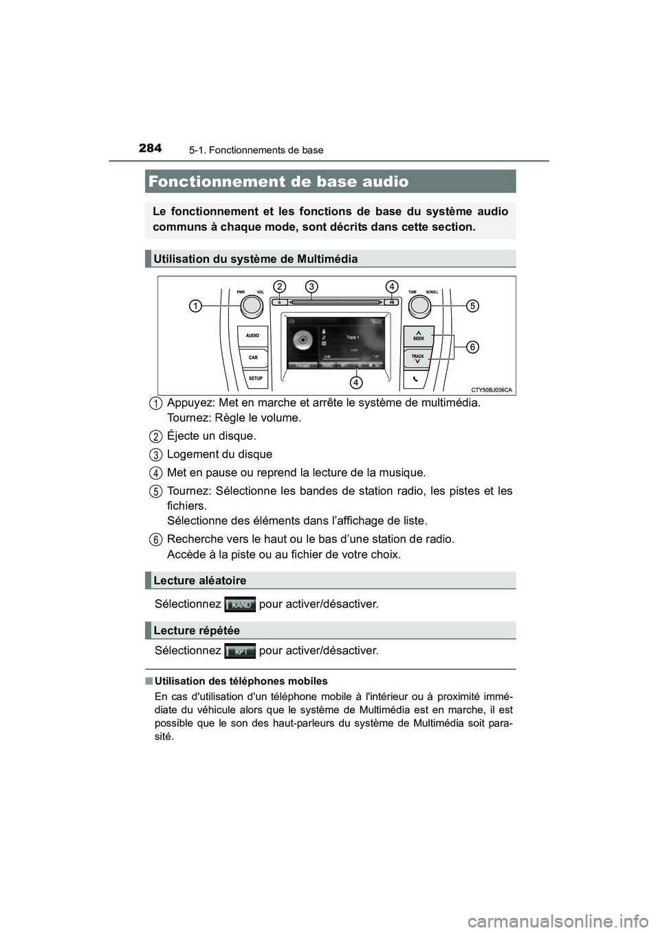 TOYOTA CAMRY 2015 Manuel du propriétaire (in French) 2845-1. Fonctionnements de base
CAMRY_D (OM33A86D)
Appuyez: Met en marche et arrête le système de multimédia.
Tournez: Règle le volume.
Éjecte un disque.
Logement du disque
Met en pause ou repre TOYOTA CAMRY 2015 Manuel du propriétaire (in French) 2845-1. Fonctionnements de base
CAMRY_D (OM33A86D)
Appuyez: Met en marche et arrête le système de multimédia.
Tournez: Règle le volume.
Éjecte un disque.
Logement du disque
Met en pause ou repre