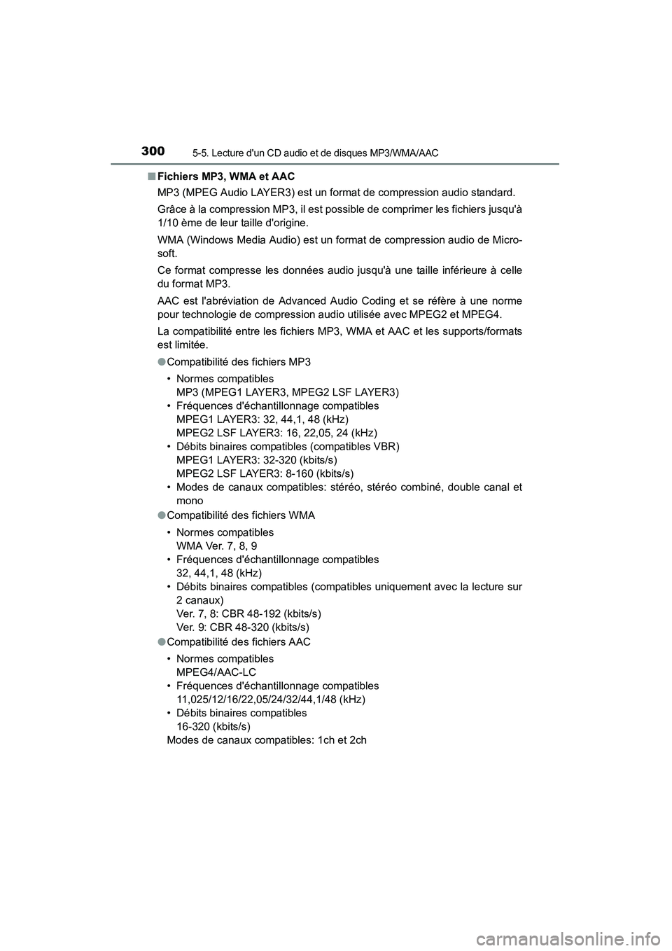 TOYOTA CAMRY 2015 Manuel du propriétaire (in French) 3005-5. Lecture dun CD audio et de disques MP3/WMA/AAC
CAMRY_D (OM33A86D)■
Fichiers MP3, WMA et AAC
MP3 (MPEG Audio LAYER3) est un format de compression audio standard.
Grâce à la compression MP3 TOYOTA CAMRY 2015 Manuel du propriétaire (in French) 3005-5. Lecture dun CD audio et de disques MP3/WMA/AAC
CAMRY_D (OM33A86D)■
Fichiers MP3, WMA et AAC
MP3 (MPEG Audio LAYER3) est un format de compression audio standard.
Grâce à la compression MP3