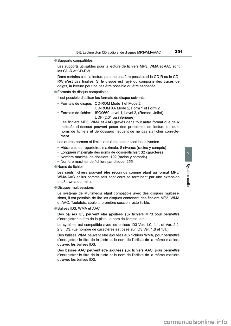 TOYOTA CAMRY 2015 Manuel du propriétaire (in French) 3015-5. Lecture dun CD audio et de disques MP3/WMA/AAC
5
Système audio
CAMRY_D (OM33A86D)●
Supports compatibles
Les supports utilisables pour la lecture de fichiers MP3, WMA et AAC sont
les CD-R e TOYOTA CAMRY 2015 Manuel du propriétaire (in French) 3015-5. Lecture dun CD audio et de disques MP3/WMA/AAC
5
Système audio
CAMRY_D (OM33A86D)●
Supports compatibles
Les supports utilisables pour la lecture de fichiers MP3, WMA et AAC sont
les CD-R e