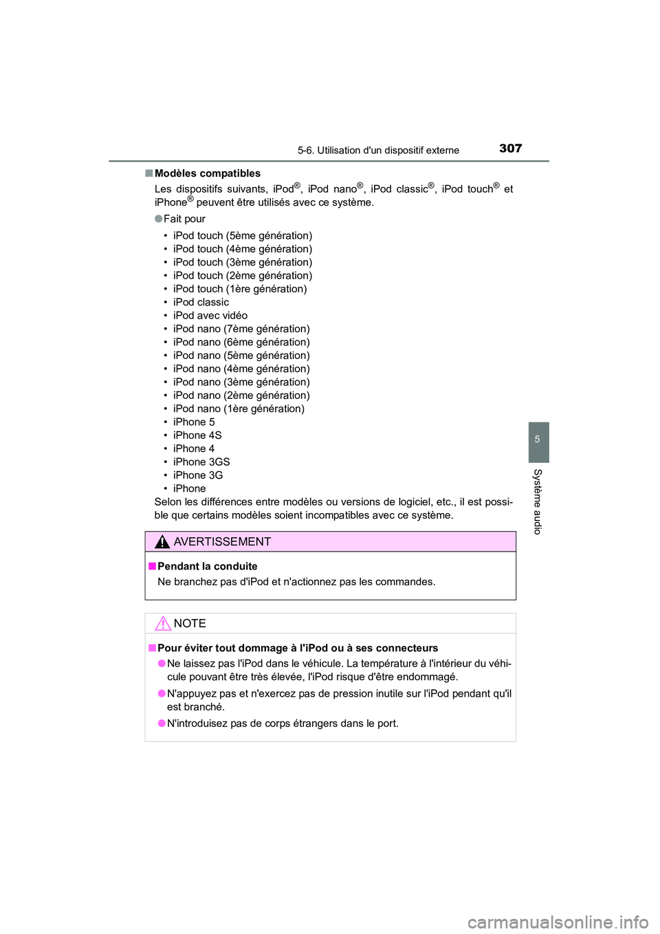 TOYOTA CAMRY 2015 Manuel du propriétaire (in French) 3075-6. Utilisation dun dispositif externe
5
Système audio
CAMRY_D (OM33A86D)■
Modèles compatibles
Les dispositifs suivants, iPod
®, iPod nano®, iPod classic®, iPod touch® et
iPhone® peuvent TOYOTA CAMRY 2015 Manuel du propriétaire (in French) 3075-6. Utilisation dun dispositif externe
5
Système audio
CAMRY_D (OM33A86D)■
Modèles compatibles
Les dispositifs suivants, iPod
®, iPod nano®, iPod classic®, iPod touch® et
iPhone® peuvent