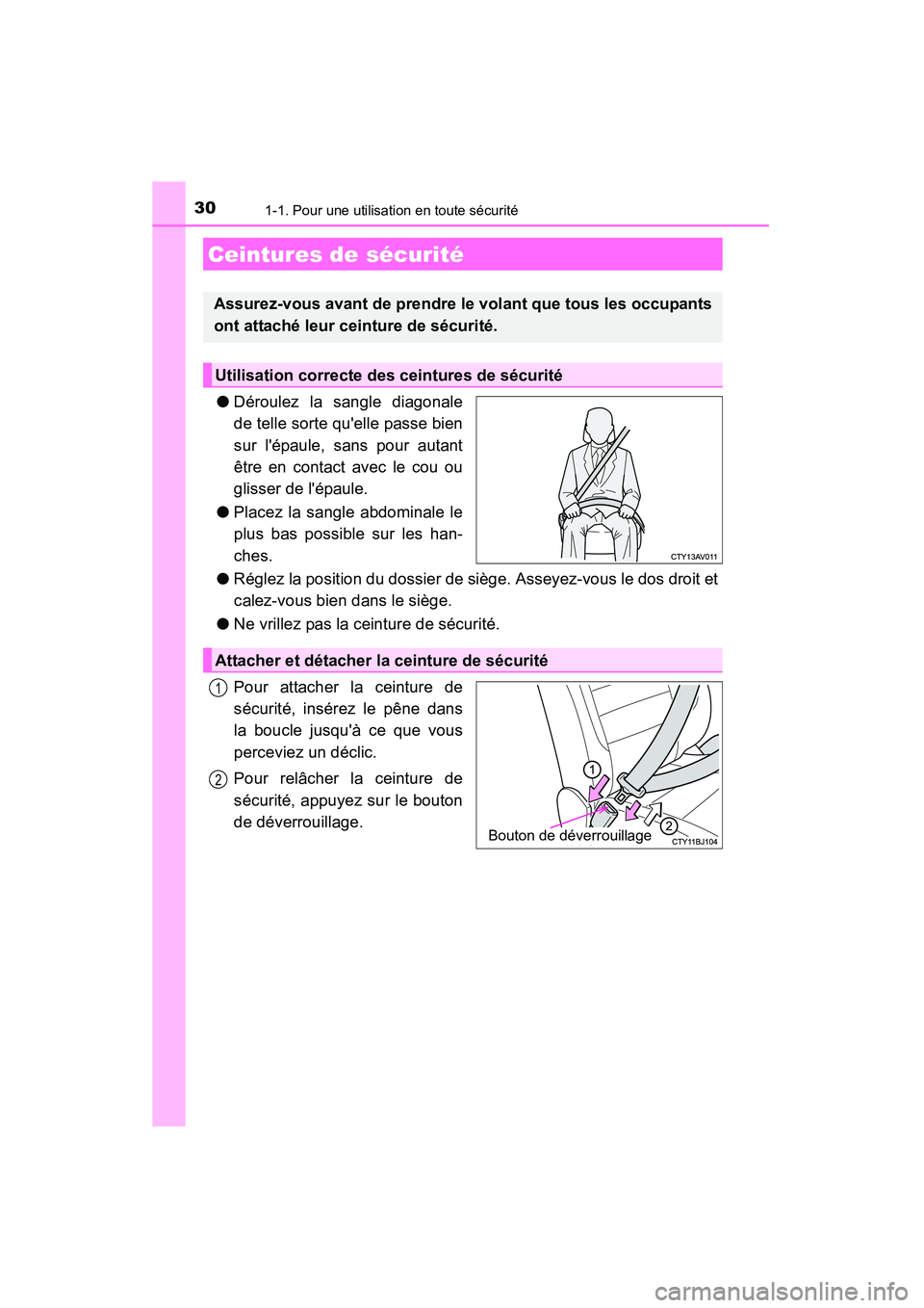 TOYOTA CAMRY 2015  Manuel du propriétaire (in French) 301-1. Pour une utilisation en toute sécurité
CAMRY_D (OM33A86D)
●Déroulez la sangle diagonale
de telle sorte quelle passe bien
sur lépaule, sans pour autant
être en contact avec le cou ou
gl
