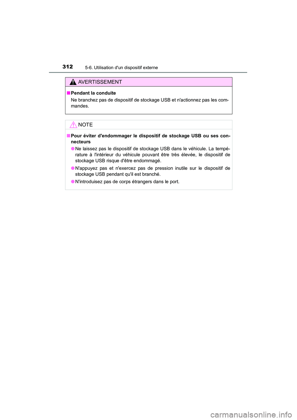 TOYOTA CAMRY 2015 Manuel du propriétaire (in French) 3125-6. Utilisation dun dispositif externe
CAMRY_D (OM33A86D)
AVERTISSEMENT
■Pendant la conduite
Ne branchez pas de dispositif de stockage USB et nactionnez pas les com-
mandes.
NOTE
■Pour évit TOYOTA CAMRY 2015 Manuel du propriétaire (in French) 3125-6. Utilisation dun dispositif externe
CAMRY_D (OM33A86D)
AVERTISSEMENT
■Pendant la conduite
Ne branchez pas de dispositif de stockage USB et nactionnez pas les com-
mandes.
NOTE
■Pour évit