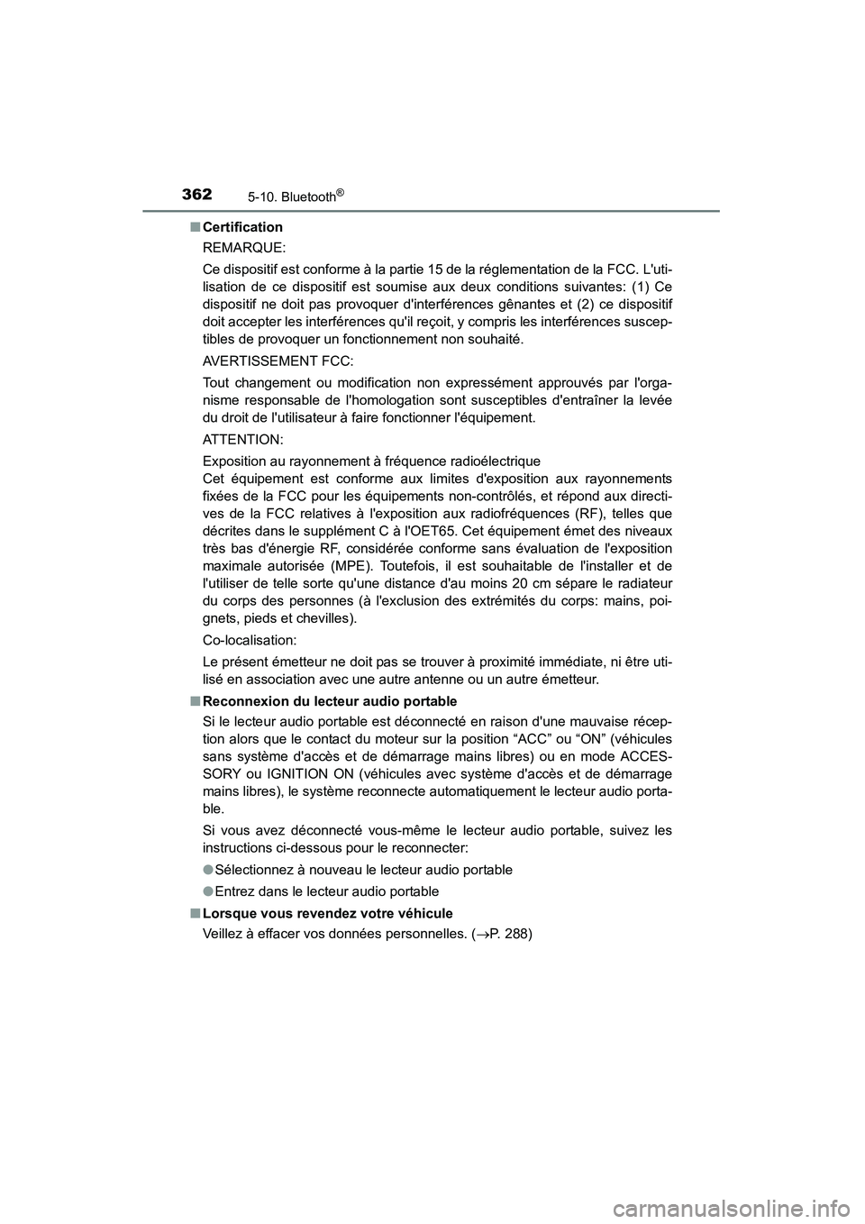 TOYOTA CAMRY 2015 Manuel du propriétaire (in French) 3625-10. Bluetooth®
CAMRY_D (OM33A86D)■
Certification
REMARQUE:
Ce dispositif est conforme à la partie 15 de la réglementation de la FCC. Luti-
lisation de ce dispositif est soumise aux deux con TOYOTA CAMRY 2015 Manuel du propriétaire (in French) 3625-10. Bluetooth®
CAMRY_D (OM33A86D)■
Certification
REMARQUE:
Ce dispositif est conforme à la partie 15 de la réglementation de la FCC. Luti-
lisation de ce dispositif est soumise aux deux con