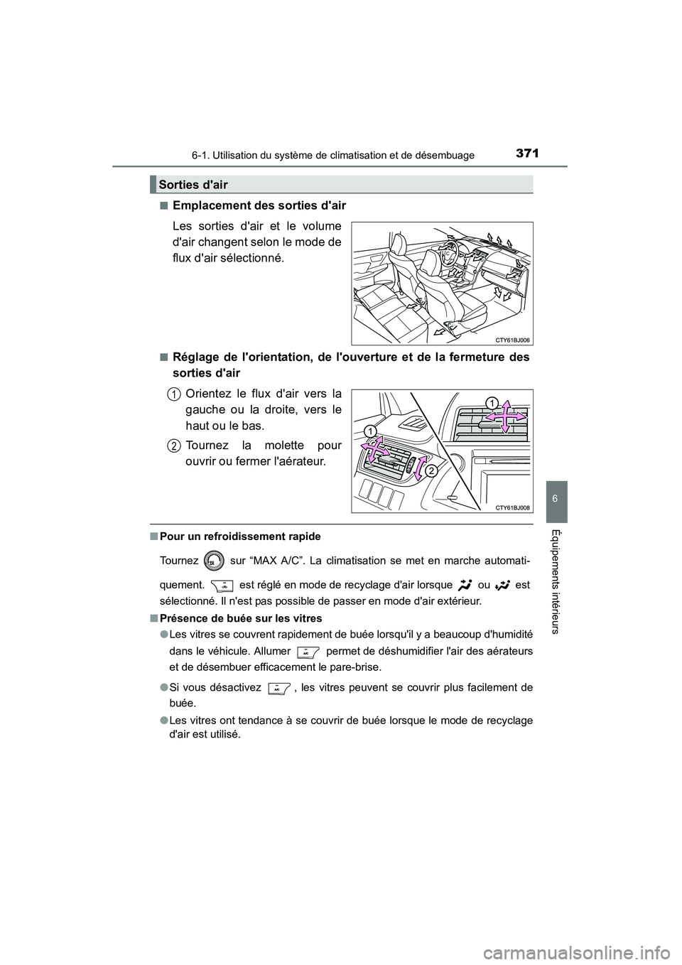 TOYOTA CAMRY 2015 Manuel du propriétaire (in French) 3716-1. Utilisation du système de climatisation et de désembuage
6
Équipements intérieurs
CAMRY_D (OM33A86D)■
Emplacement des sorties dair
Les sorties dair et le volume
dair changent selon le TOYOTA CAMRY 2015 Manuel du propriétaire (in French) 3716-1. Utilisation du système de climatisation et de désembuage
6
Équipements intérieurs
CAMRY_D (OM33A86D)■
Emplacement des sorties dair
Les sorties dair et le volume
dair changent selon le