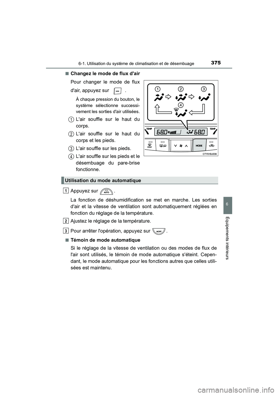 TOYOTA CAMRY 2015 Manuel du propriétaire (in French) 3756-1. Utilisation du système de climatisation et de désembuage
6
Équipements intérieurs
CAMRY_D (OM33A86D)■
Changez le mode de flux dair
Pour changer le mode de flux
dair, appuyez sur .
À TOYOTA CAMRY 2015 Manuel du propriétaire (in French) 3756-1. Utilisation du système de climatisation et de désembuage
6
Équipements intérieurs
CAMRY_D (OM33A86D)■
Changez le mode de flux dair
Pour changer le mode de flux
dair, appuyez sur .
À