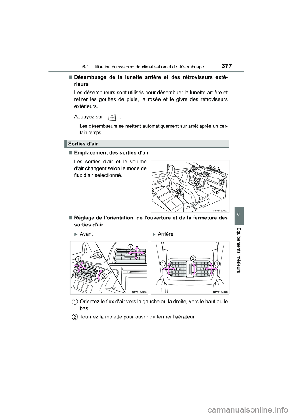 TOYOTA CAMRY 2015 Manuel du propriétaire (in French) 3776-1. Utilisation du système de climatisation et de désembuage
6
Équipements intérieurs
CAMRY_D (OM33A86D)■
Désembuage de la lunette arrière et des rétroviseurs exté-
rieurs
Les désembueu TOYOTA CAMRY 2015 Manuel du propriétaire (in French) 3776-1. Utilisation du système de climatisation et de désembuage
6
Équipements intérieurs
CAMRY_D (OM33A86D)■
Désembuage de la lunette arrière et des rétroviseurs exté-
rieurs
Les désembueu