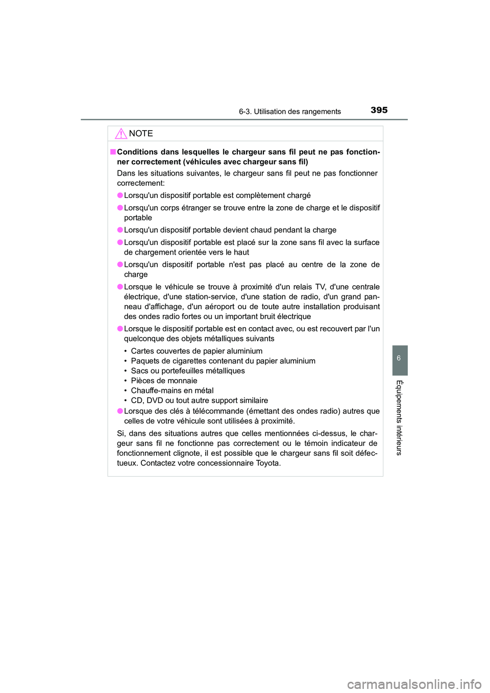 TOYOTA CAMRY 2015  Manuel du propriétaire (in French) 3956-3. Utilisation des rangements
6
Équipements intérieurs
CAMRY_D (OM33A86D)
NOTE
■Conditions dans lesquelles le chargeur sans fil peut ne pas fonction-
ner correctement (véhicules avec chargeu