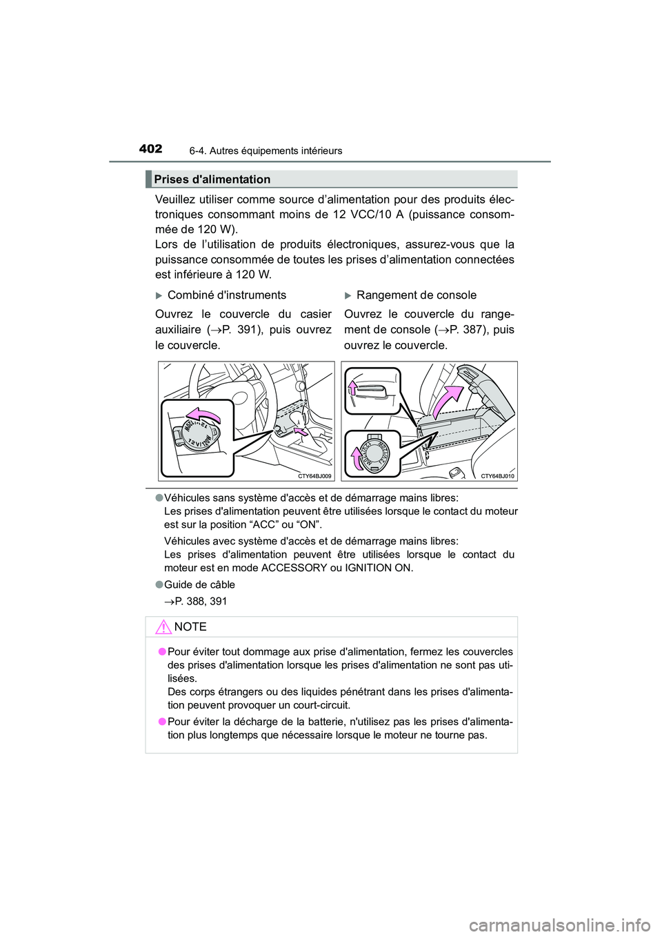TOYOTA CAMRY 2015 Manuel du propriétaire (in French) 4026-4. Autres équipements intérieurs
CAMRY_D (OM33A86D)
Veuillez utiliser comme source d’alimentation pour des produits élec-
troniques consommant moins de 12 VCC/10 A (puissance consom-
mée de TOYOTA CAMRY 2015 Manuel du propriétaire (in French) 4026-4. Autres équipements intérieurs
CAMRY_D (OM33A86D)
Veuillez utiliser comme source d’alimentation pour des produits élec-
troniques consommant moins de 12 VCC/10 A (puissance consom-
mée de