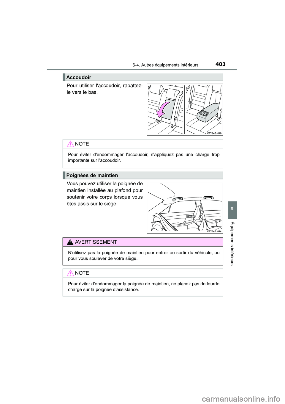 TOYOTA CAMRY 2015 Manuel du propriétaire (in French) 4036-4. Autres équipements intérieurs
6
Équipements intérieurs
CAMRY_D (OM33A86D)
Pour utiliser laccoudoir, rabattez-
le vers le bas.
Vous pouvez utiliser la poignée de
maintien installée au pl TOYOTA CAMRY 2015 Manuel du propriétaire (in French) 4036-4. Autres équipements intérieurs
6
Équipements intérieurs
CAMRY_D (OM33A86D)
Pour utiliser laccoudoir, rabattez-
le vers le bas.
Vous pouvez utiliser la poignée de
maintien installée au pl