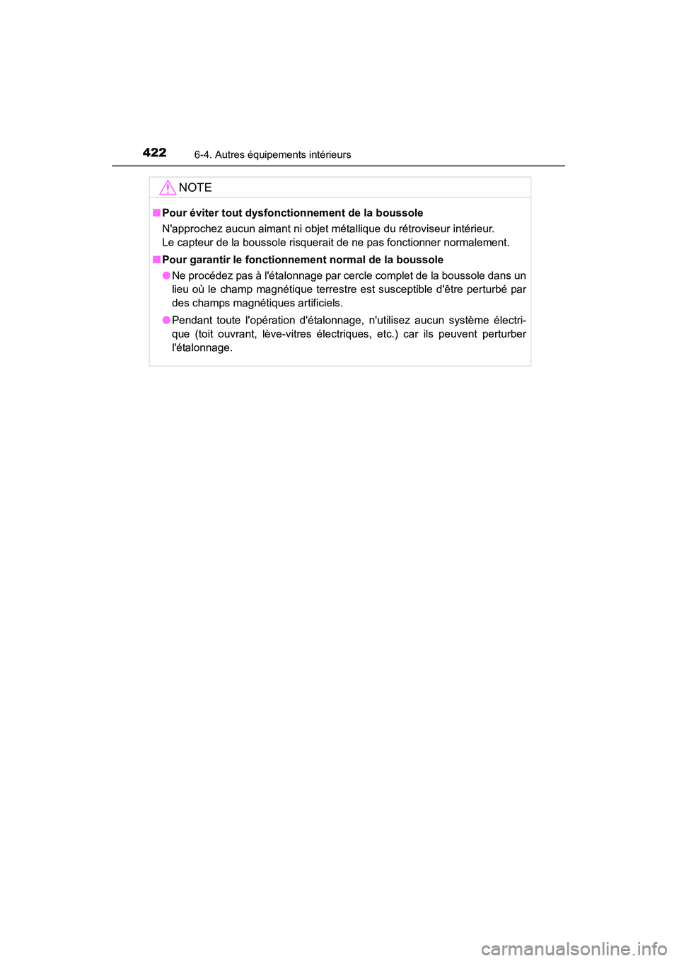 TOYOTA CAMRY 2015 Manuel du propriétaire (in French) 4226-4. Autres équipements intérieurs
CAMRY_D (OM33A86D)
NOTE
■Pour éviter tout dysfonctionnement de la boussole
Napprochez aucun aimant ni objet métallique du rétroviseur intérieur.
Le capt TOYOTA CAMRY 2015 Manuel du propriétaire (in French) 4226-4. Autres équipements intérieurs
CAMRY_D (OM33A86D)
NOTE
■Pour éviter tout dysfonctionnement de la boussole
Napprochez aucun aimant ni objet métallique du rétroviseur intérieur.
Le capt