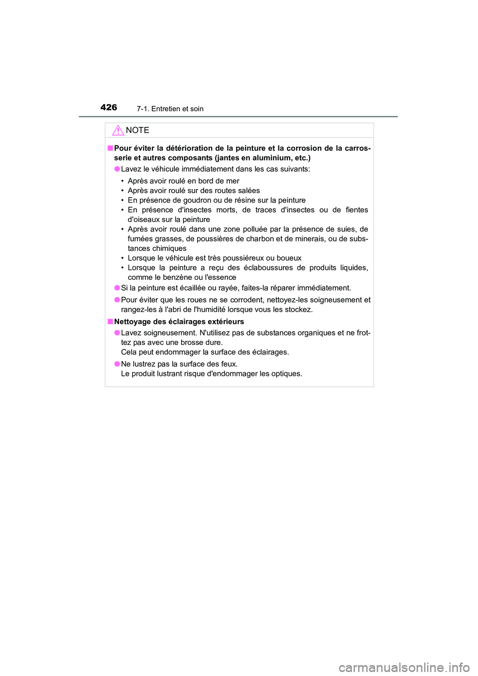 TOYOTA CAMRY 2015 Manuel du propriétaire (in French) 4267-1. Entretien et soin
CAMRY_D (OM33A86D)
NOTE
■Pour éviter la détérioration de la peinture et la corrosion de la carros-
serie et autres composants (jantes en aluminium, etc.)
●Lavez le vé TOYOTA CAMRY 2015 Manuel du propriétaire (in French) 4267-1. Entretien et soin
CAMRY_D (OM33A86D)
NOTE
■Pour éviter la détérioration de la peinture et la corrosion de la carros-
serie et autres composants (jantes en aluminium, etc.)
●Lavez le vé