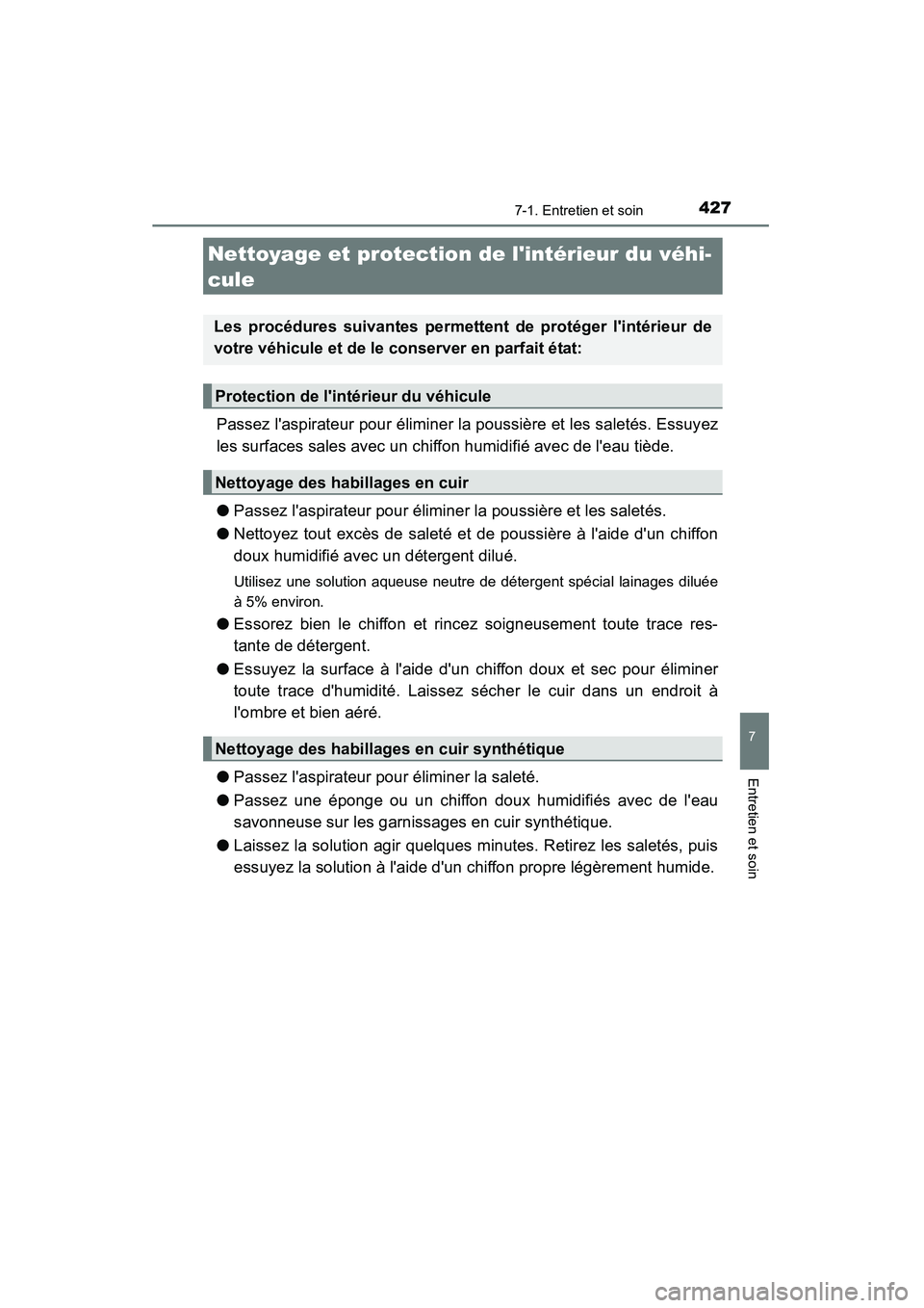 TOYOTA CAMRY 2015 Manuel du propriétaire (in French) 4277-1. Entretien et soin
7
Entretien et soin
CAMRY_D (OM33A86D)
Passez laspirateur pour éliminer la poussière et les saletés. Essuyez
les surfaces sales avec un chiffon humidifié avec de leau t TOYOTA CAMRY 2015 Manuel du propriétaire (in French) 4277-1. Entretien et soin
7
Entretien et soin
CAMRY_D (OM33A86D)
Passez laspirateur pour éliminer la poussière et les saletés. Essuyez
les surfaces sales avec un chiffon humidifié avec de leau t
