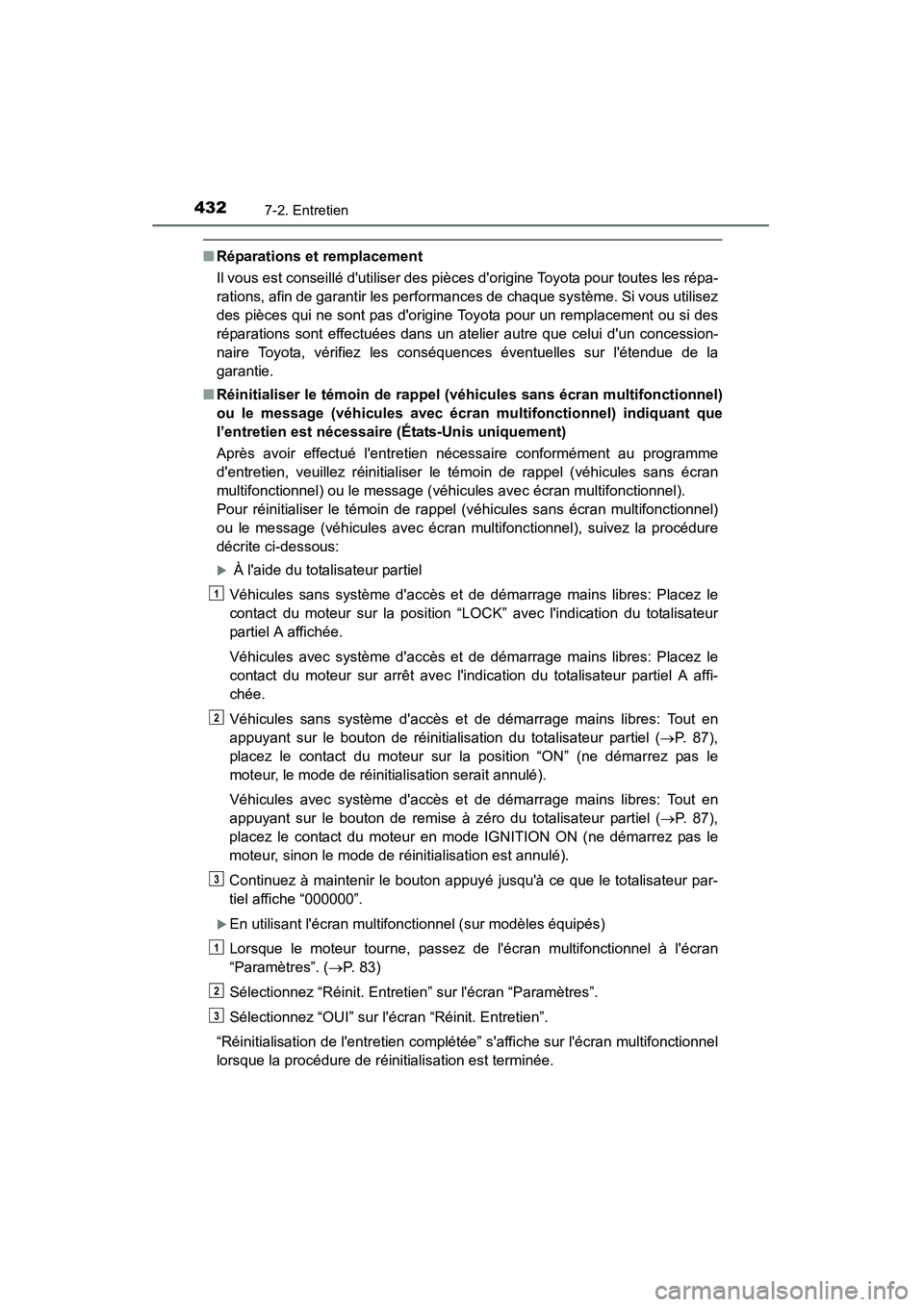 TOYOTA CAMRY 2015 Manuel du propriétaire (in French) 4327-2. Entretien
CAMRY_D (OM33A86D)
■Réparations et remplacement
Il vous est conseillé dutiliser des pièces dorigine Toyota pour toutes les répa-
rations, afin de garantir les performances de TOYOTA CAMRY 2015 Manuel du propriétaire (in French) 4327-2. Entretien
CAMRY_D (OM33A86D)
■Réparations et remplacement
Il vous est conseillé dutiliser des pièces dorigine Toyota pour toutes les répa-
rations, afin de garantir les performances de