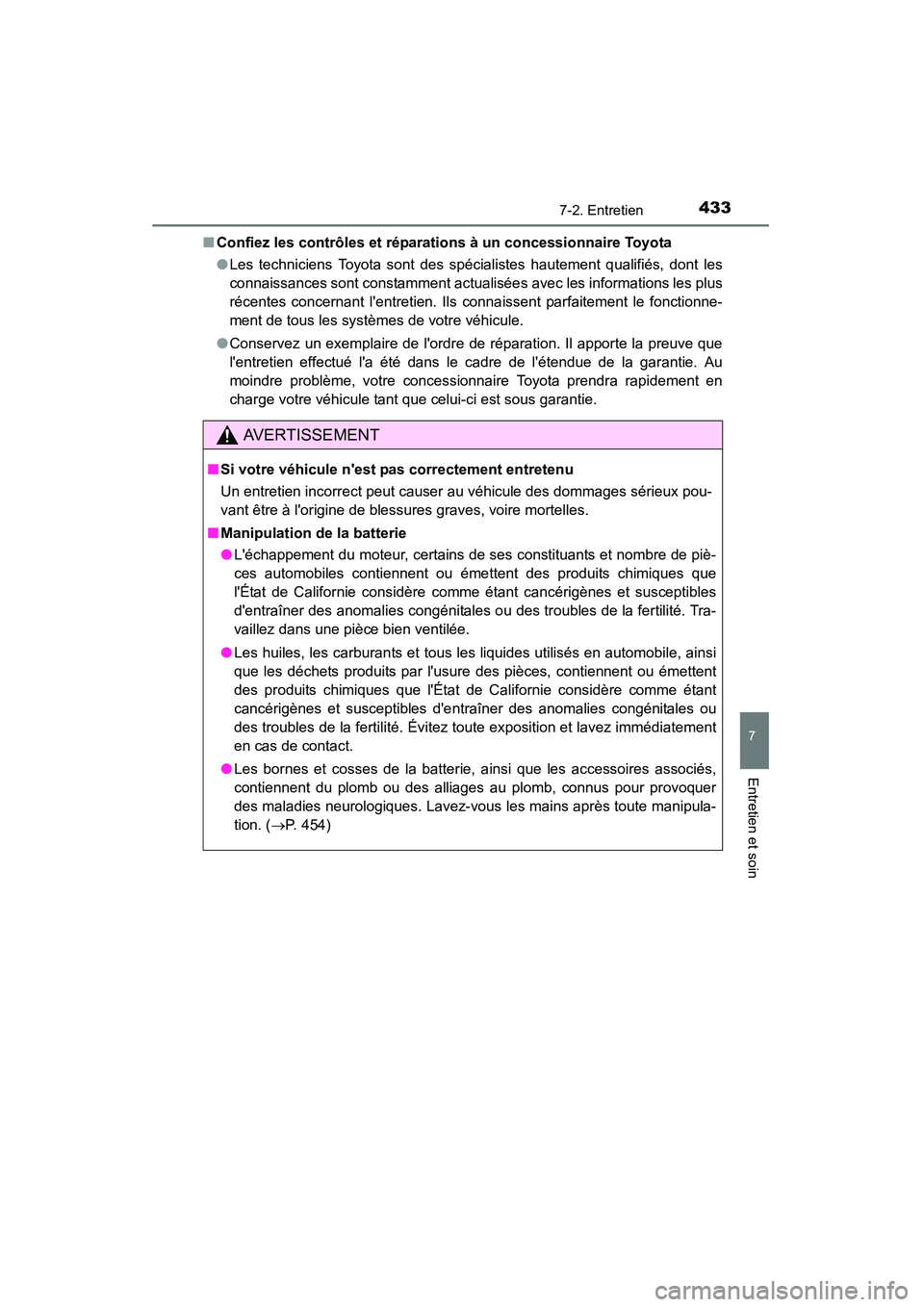 TOYOTA CAMRY 2015 Manuel du propriétaire (in French) 4337-2. Entretien
7
Entretien et soin
CAMRY_D (OM33A86D)■
Confiez les contrôles et réparations à un concessionnaire Toyota
●Les techniciens Toyota sont des spécialistes hautement qualifiés, d TOYOTA CAMRY 2015 Manuel du propriétaire (in French) 4337-2. Entretien
7
Entretien et soin
CAMRY_D (OM33A86D)■
Confiez les contrôles et réparations à un concessionnaire Toyota
●Les techniciens Toyota sont des spécialistes hautement qualifiés, d