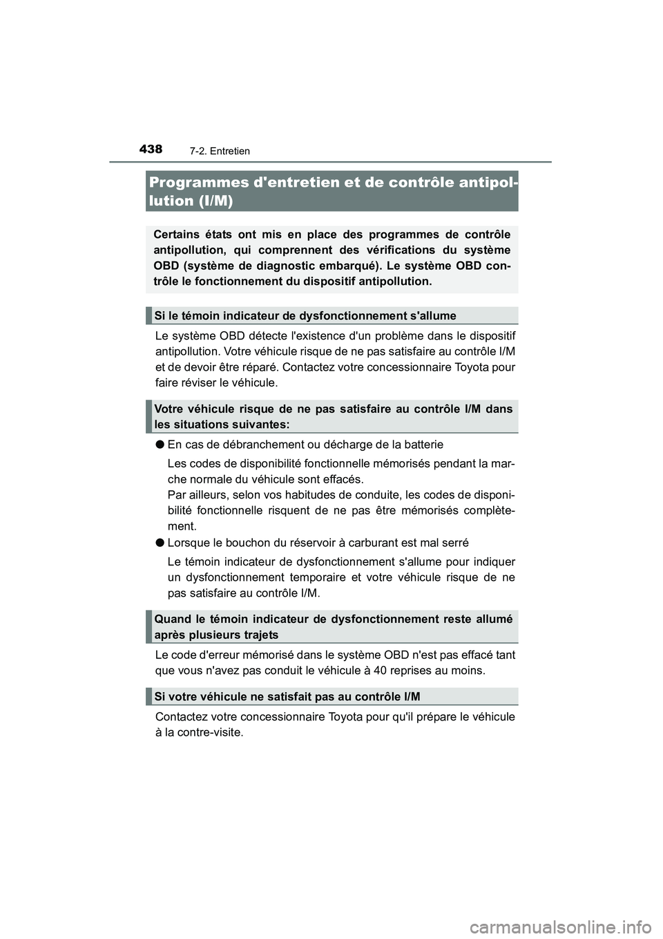 TOYOTA CAMRY 2015 Manuel du propriétaire (in French) 4387-2. Entretien
CAMRY_D (OM33A86D)
Le système OBD détecte lexistence dun problème dans le dispositif
antipollution. Votre véhicule risque de ne pas satisfaire au contrôle I/M
et de devoir êt TOYOTA CAMRY 2015 Manuel du propriétaire (in French) 4387-2. Entretien
CAMRY_D (OM33A86D)
Le système OBD détecte lexistence dun problème dans le dispositif
antipollution. Votre véhicule risque de ne pas satisfaire au contrôle I/M
et de devoir êt