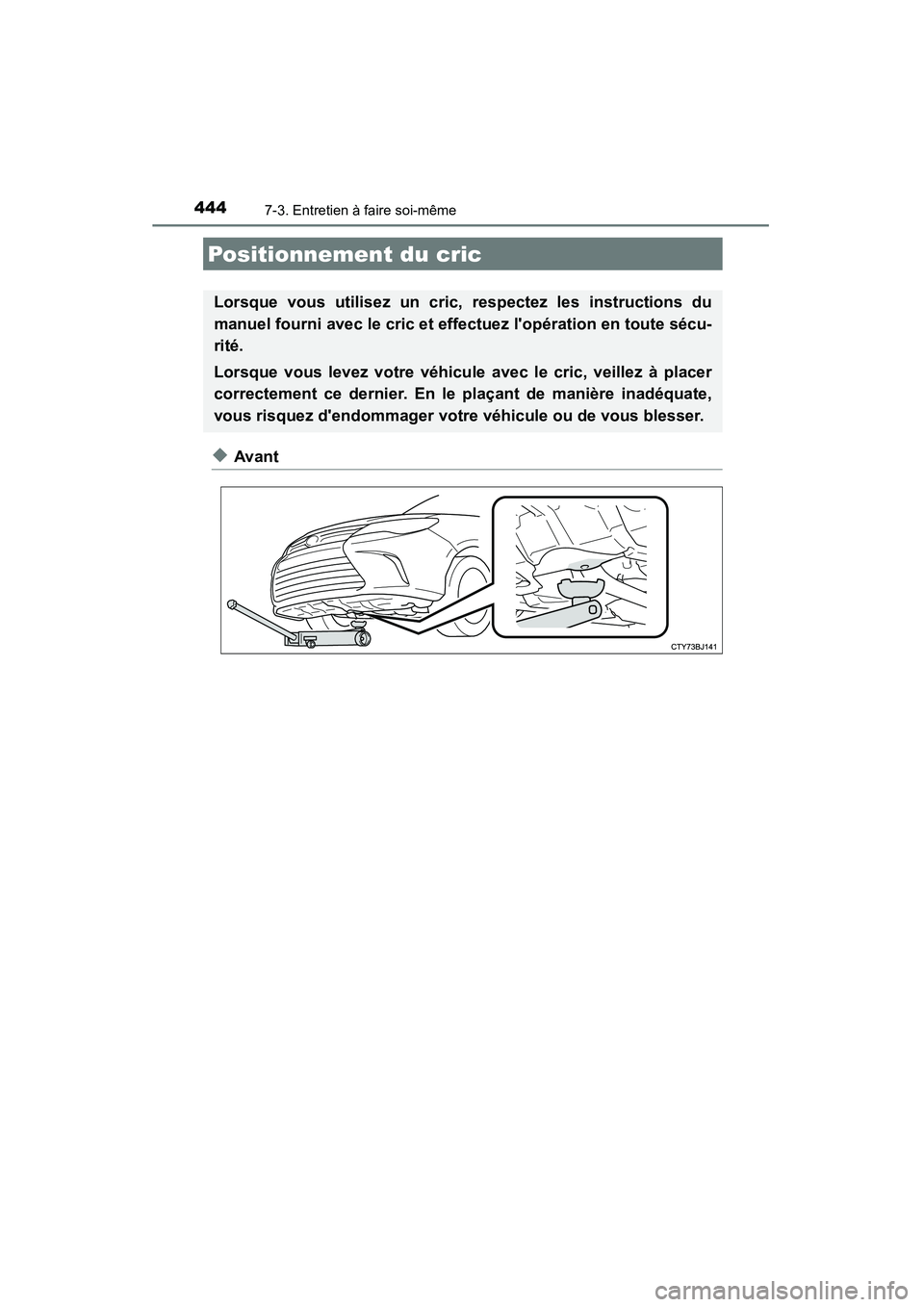 TOYOTA CAMRY 2015 Manuel du propriétaire (in French) 4447-3. Entretien à faire soi-même
CAMRY_D (OM33A86D)
◆Avant
Positionnement du cric
Lorsque vous utilisez un cric, respectez les instructions du
manuel fourni avec le cric et effectuez lopératio TOYOTA CAMRY 2015 Manuel du propriétaire (in French) 4447-3. Entretien à faire soi-même
CAMRY_D (OM33A86D)
◆Avant
Positionnement du cric
Lorsque vous utilisez un cric, respectez les instructions du
manuel fourni avec le cric et effectuez lopératio
