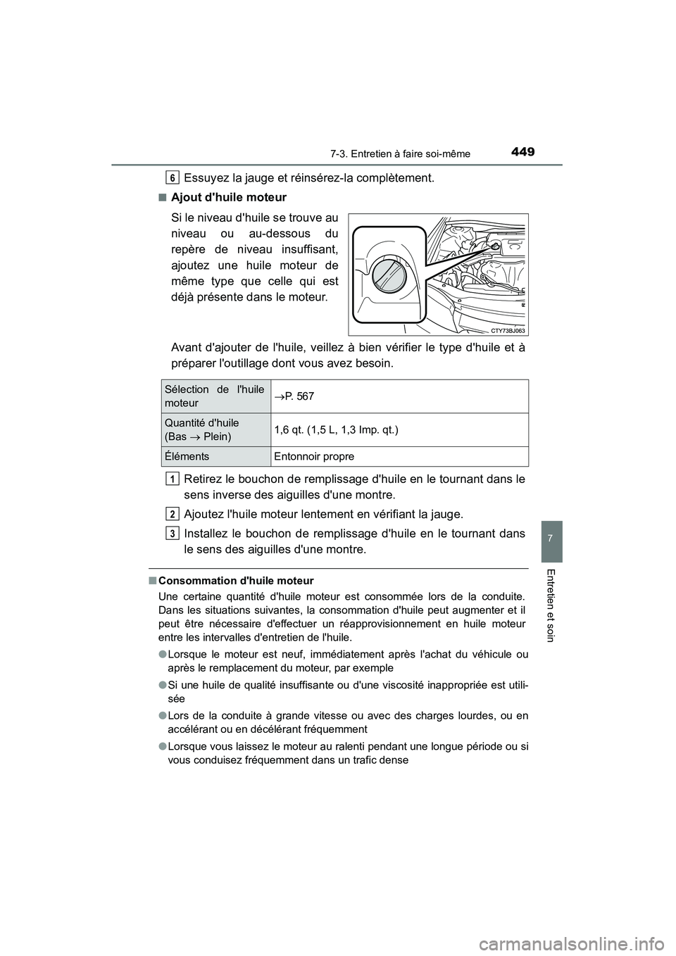 TOYOTA CAMRY 2015 Manuel du propriétaire (in French) 4497-3. Entretien à faire soi-même
7
Entretien et soin
CAMRY_D (OM33A86D)
Essuyez la jauge et réinsérez-la complètement.
■Ajout dhuile moteur
Si le niveau dhuile se trouve au
niveau ou au-des TOYOTA CAMRY 2015 Manuel du propriétaire (in French) 4497-3. Entretien à faire soi-même
7
Entretien et soin
CAMRY_D (OM33A86D)
Essuyez la jauge et réinsérez-la complètement.
■Ajout dhuile moteur
Si le niveau dhuile se trouve au
niveau ou au-des
