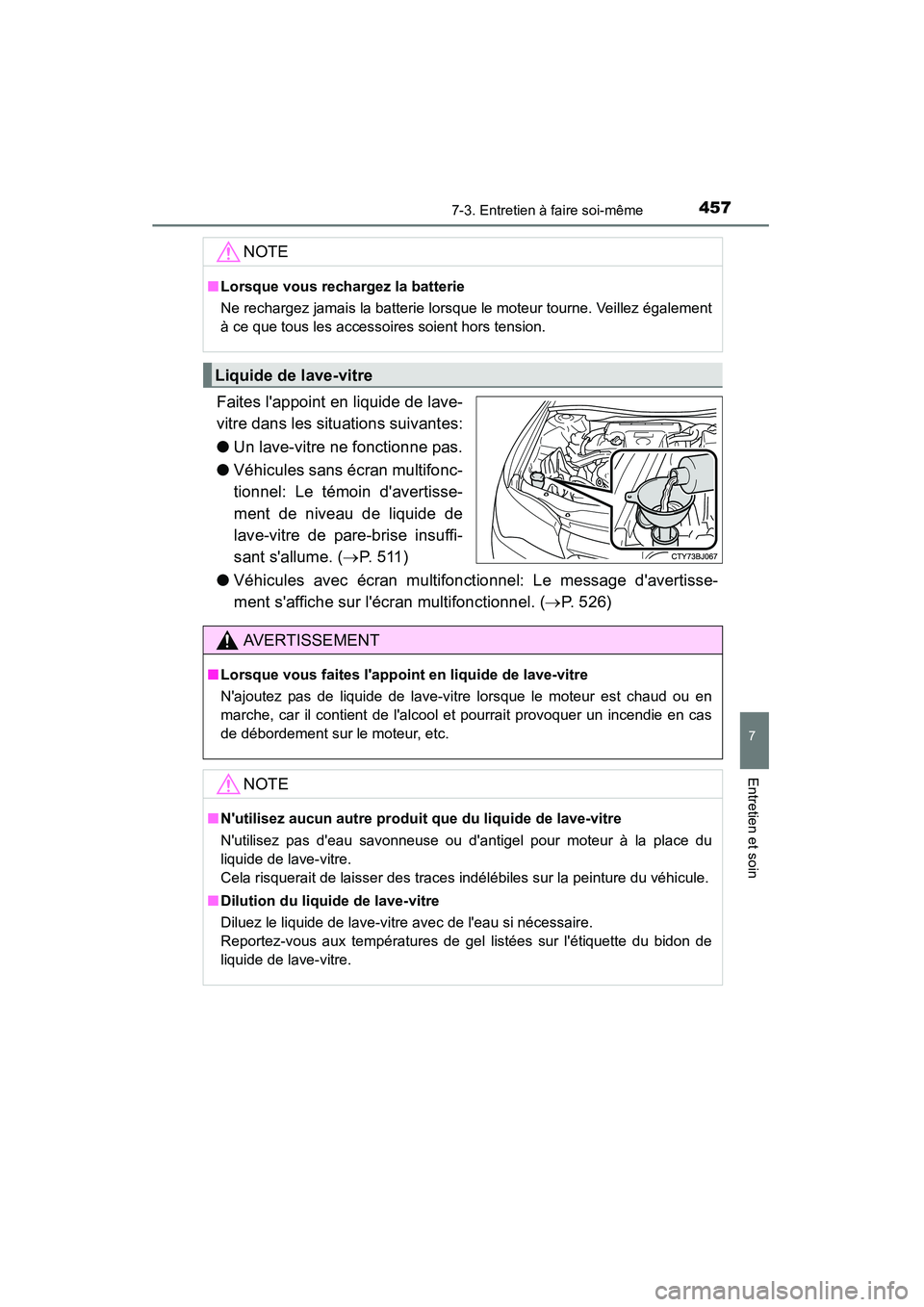 TOYOTA CAMRY 2015 Manuel du propriétaire (in French) 4577-3. Entretien à faire soi-même
7
Entretien et soin
CAMRY_D (OM33A86D)
Faites lappoint en liquide de lave-
vitre dans les situations suivantes:
●Un lave-vitre ne fonctionne pas.
● Véhicules TOYOTA CAMRY 2015 Manuel du propriétaire (in French) 4577-3. Entretien à faire soi-même
7
Entretien et soin
CAMRY_D (OM33A86D)
Faites lappoint en liquide de lave-
vitre dans les situations suivantes:
●Un lave-vitre ne fonctionne pas.
● Véhicules