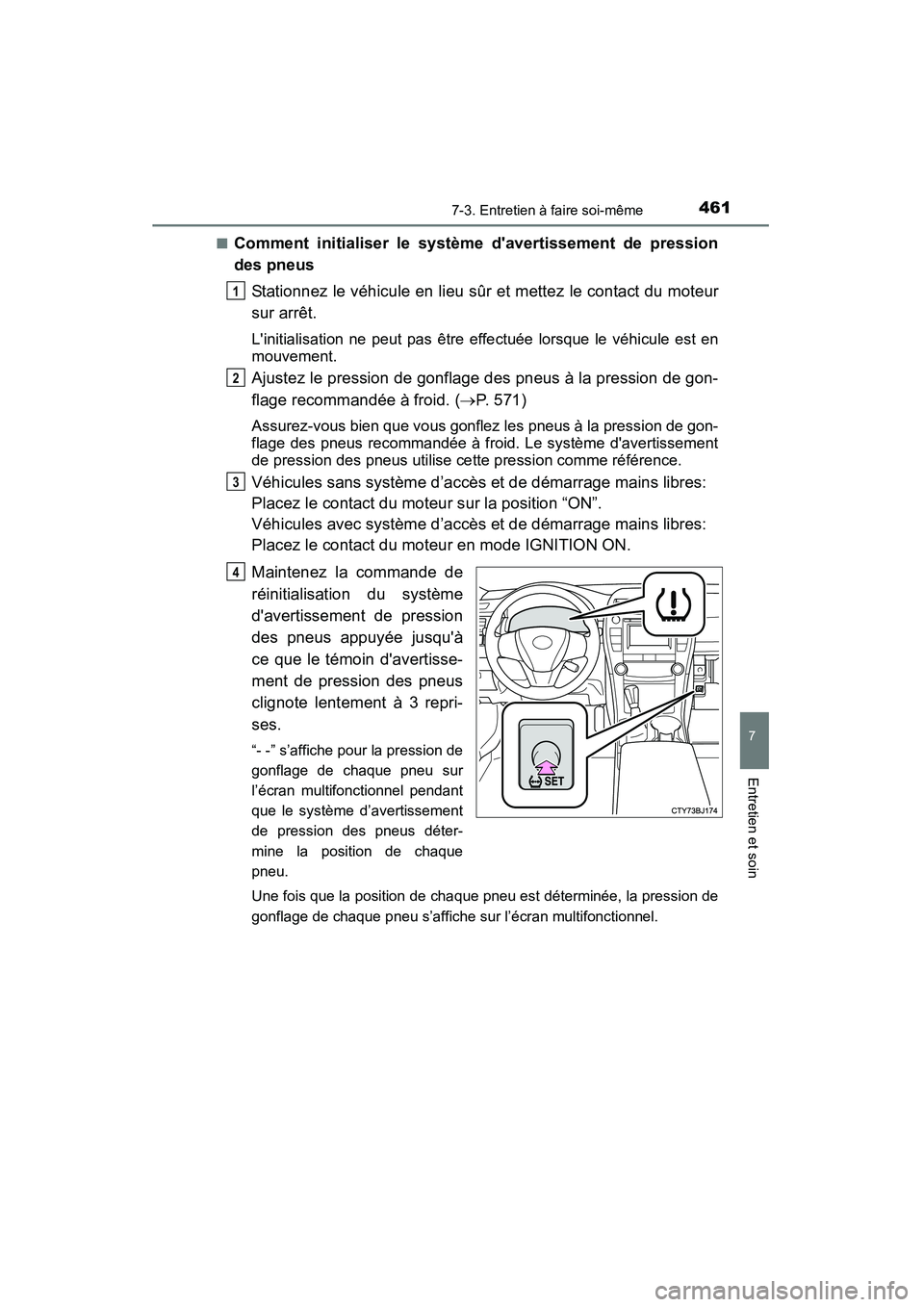 TOYOTA CAMRY 2015 Manuel du propriétaire (in French) 4617-3. Entretien à faire soi-même
7
Entretien et soin
CAMRY_D (OM33A86D)■
Comment initialiser le système davertissement de pression
des pneus
Stationnez le véhicule en lieu sûr et mettez le c TOYOTA CAMRY 2015 Manuel du propriétaire (in French) 4617-3. Entretien à faire soi-même
7
Entretien et soin
CAMRY_D (OM33A86D)■
Comment initialiser le système davertissement de pression
des pneus
Stationnez le véhicule en lieu sûr et mettez le c