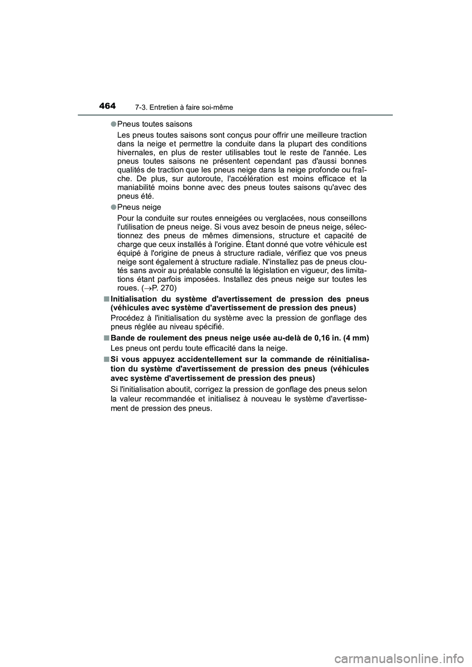 TOYOTA CAMRY 2015 Manuel du propriétaire (in French) 4647-3. Entretien à faire soi-même
CAMRY_D (OM33A86D)●
Pneus toutes saisons
Les pneus toutes saisons sont conçus pour offrir une meilleure traction
dans la neige et permettre la conduite dans la TOYOTA CAMRY 2015 Manuel du propriétaire (in French) 4647-3. Entretien à faire soi-même
CAMRY_D (OM33A86D)●
Pneus toutes saisons
Les pneus toutes saisons sont conçus pour offrir une meilleure traction
dans la neige et permettre la conduite dans la