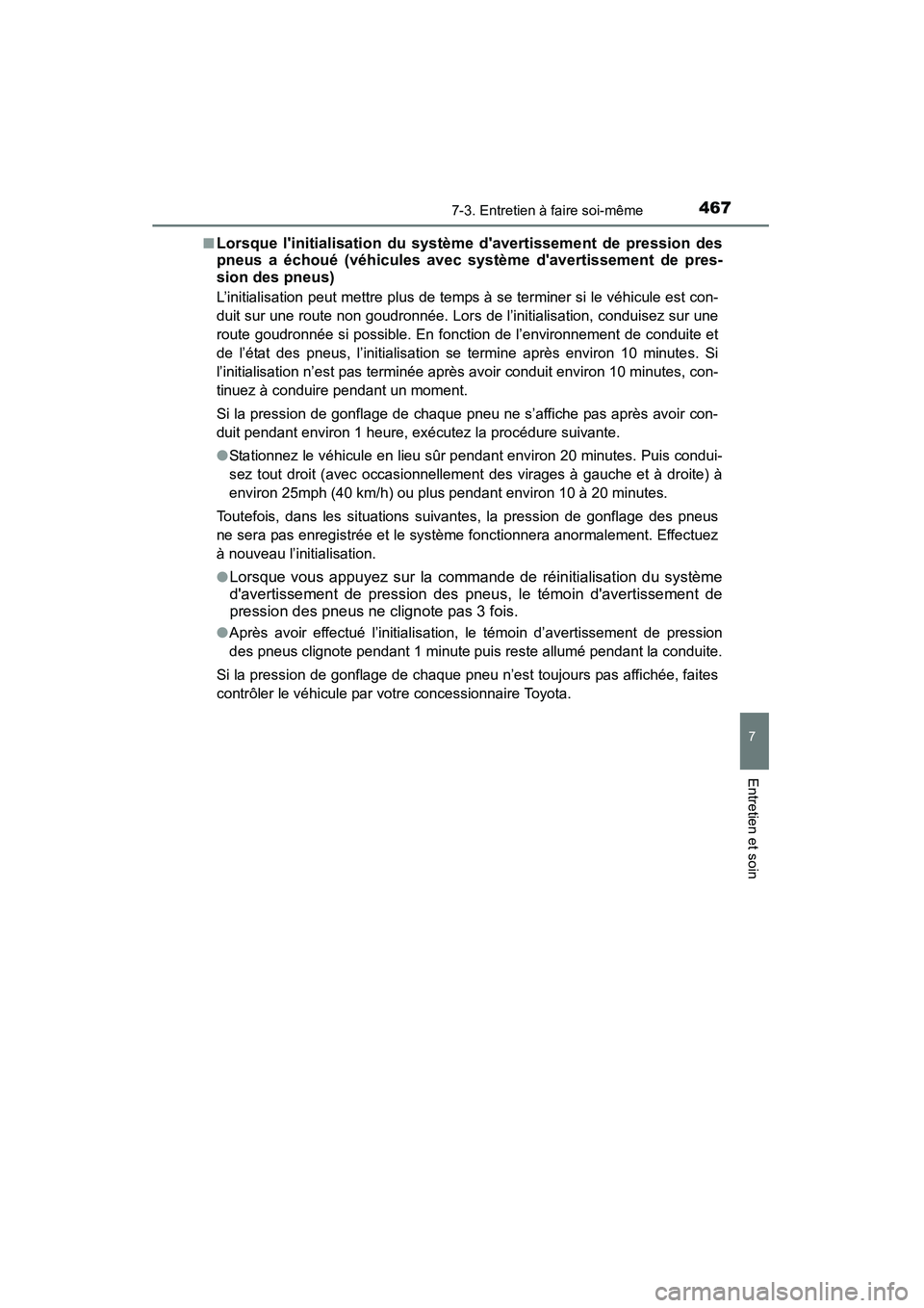 TOYOTA CAMRY 2015 Manuel du propriétaire (in French) 4677-3. Entretien à faire soi-même
7
Entretien et soin
CAMRY_D (OM33A86D)■
Lorsque linitialisation du système davertissement de pression des
pneus a échoué (véhicules avec système davertis TOYOTA CAMRY 2015 Manuel du propriétaire (in French) 4677-3. Entretien à faire soi-même
7
Entretien et soin
CAMRY_D (OM33A86D)■
Lorsque linitialisation du système davertissement de pression des
pneus a échoué (véhicules avec système davertis