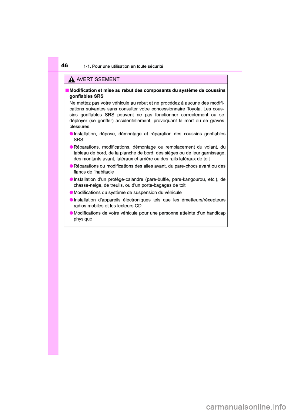 TOYOTA CAMRY 2015 Manuel du propriétaire (in French) 461-1. Pour une utilisation en toute sécurité
CAMRY_D (OM33A86D)
AVERTISSEMENT
■Modification et mise au rebut des composants du système de coussins
gonflables SRS
Ne mettez pas votre véhicule a TOYOTA CAMRY 2015 Manuel du propriétaire (in French) 461-1. Pour une utilisation en toute sécurité
CAMRY_D (OM33A86D)
AVERTISSEMENT
■Modification et mise au rebut des composants du système de coussins
gonflables SRS
Ne mettez pas votre véhicule a