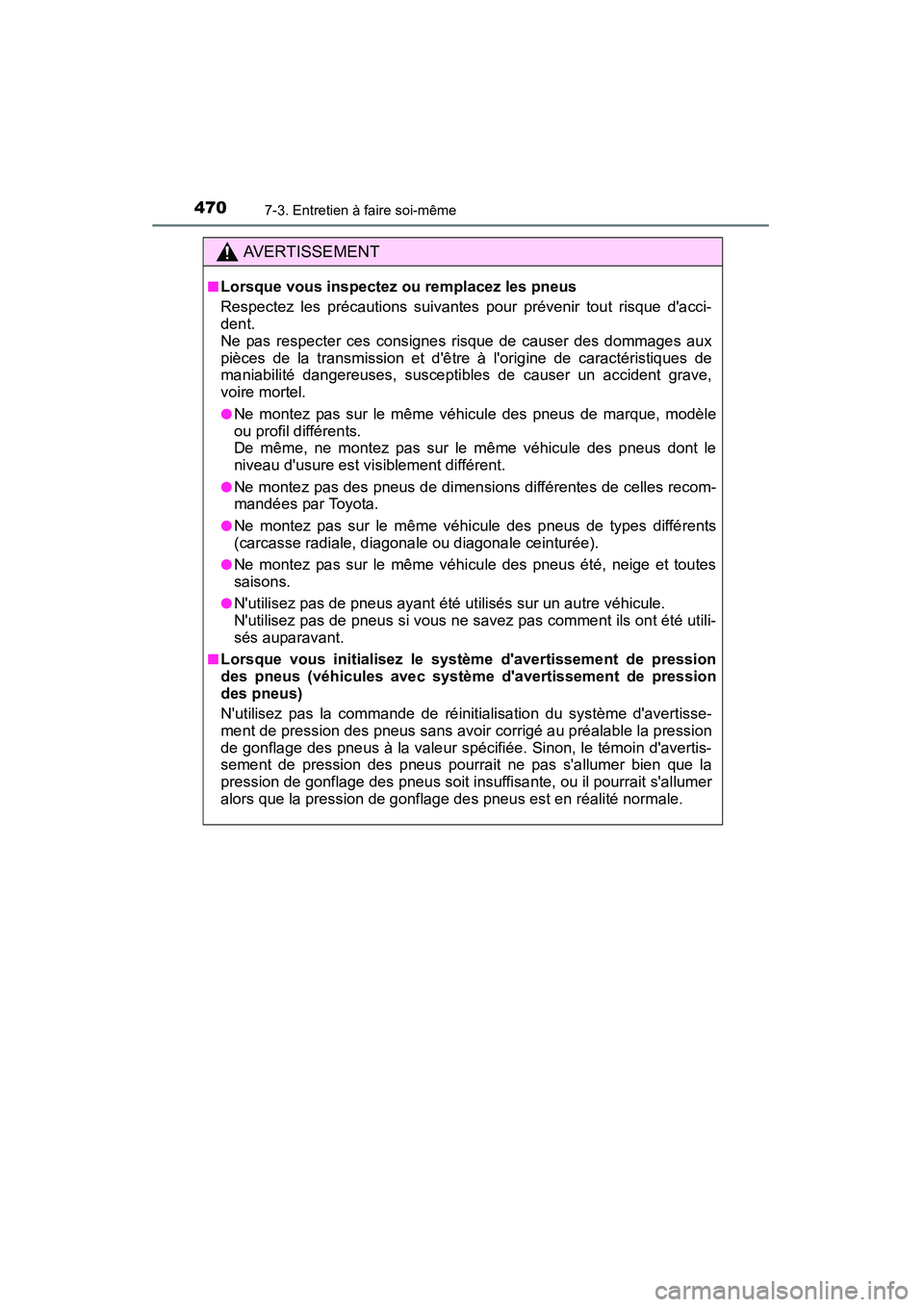 TOYOTA CAMRY 2015 Manuel du propriétaire (in French) 4707-3. Entretien à faire soi-même
CAMRY_D (OM33A86D)
AVERTISSEMENT
■Lorsque vous inspectez ou remplacez les pneus
Respectez les précautions suivantes pour prévenir tout risque dacci-
dent.
Ne TOYOTA CAMRY 2015 Manuel du propriétaire (in French) 4707-3. Entretien à faire soi-même
CAMRY_D (OM33A86D)
AVERTISSEMENT
■Lorsque vous inspectez ou remplacez les pneus
Respectez les précautions suivantes pour prévenir tout risque dacci-
dent.
Ne