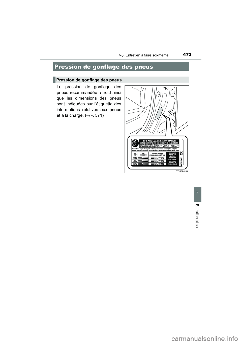 TOYOTA CAMRY 2015 Manuel du propriétaire (in French) 4737-3. Entretien à faire soi-même
7
Entretien et soin
CAMRY_D (OM33A86D)
La pression de gonflage des
pneus recommandée à froid ainsi
que les dimensions des pneus
sont indiquées sur létiquette TOYOTA CAMRY 2015 Manuel du propriétaire (in French) 4737-3. Entretien à faire soi-même
7
Entretien et soin
CAMRY_D (OM33A86D)
La pression de gonflage des
pneus recommandée à froid ainsi
que les dimensions des pneus
sont indiquées sur létiquette