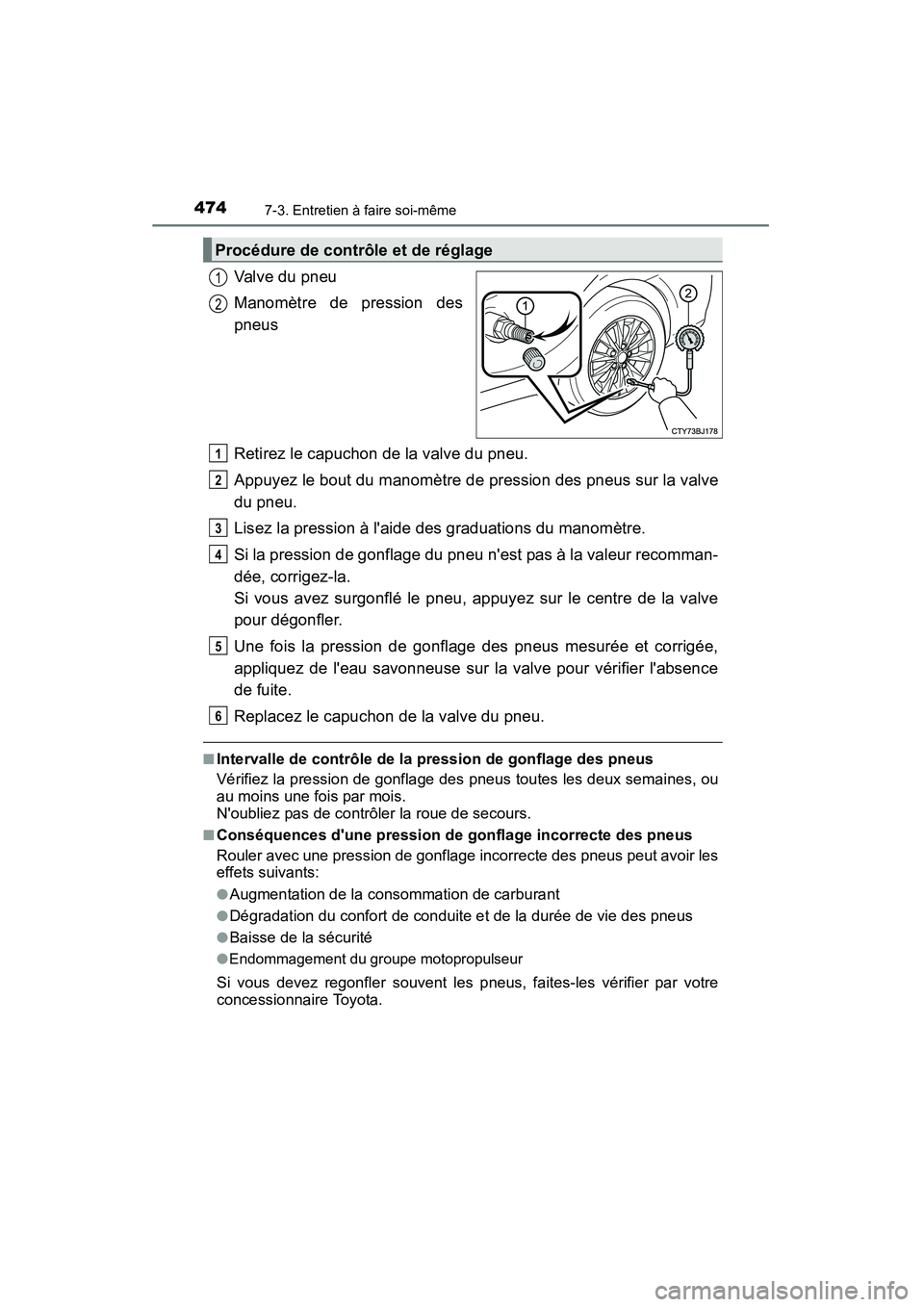TOYOTA CAMRY 2015 Manuel du propriétaire (in French) 4747-3. Entretien à faire soi-même
CAMRY_D (OM33A86D)
Valve du pneu
Manomètre de pression des
pneus
Retirez le capuchon de la valve du pneu.
Appuyez le bout du manomètre de pression des pneus sur TOYOTA CAMRY 2015 Manuel du propriétaire (in French) 4747-3. Entretien à faire soi-même
CAMRY_D (OM33A86D)
Valve du pneu
Manomètre de pression des
pneus
Retirez le capuchon de la valve du pneu.
Appuyez le bout du manomètre de pression des pneus sur