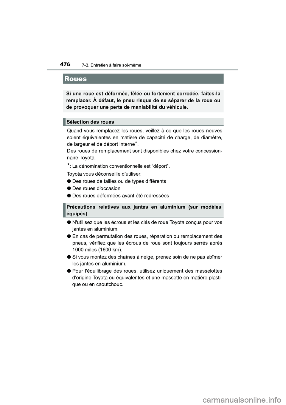 TOYOTA CAMRY 2015 Manuel du propriétaire (in French) 4767-3. Entretien à faire soi-même
CAMRY_D (OM33A86D)
Quand vous remplacez les roues, veillez à ce que les roues neuves
soient équivalentes en matière de capacité de charge, de diamètre,
de lar TOYOTA CAMRY 2015 Manuel du propriétaire (in French) 4767-3. Entretien à faire soi-même
CAMRY_D (OM33A86D)
Quand vous remplacez les roues, veillez à ce que les roues neuves
soient équivalentes en matière de capacité de charge, de diamètre,
de lar