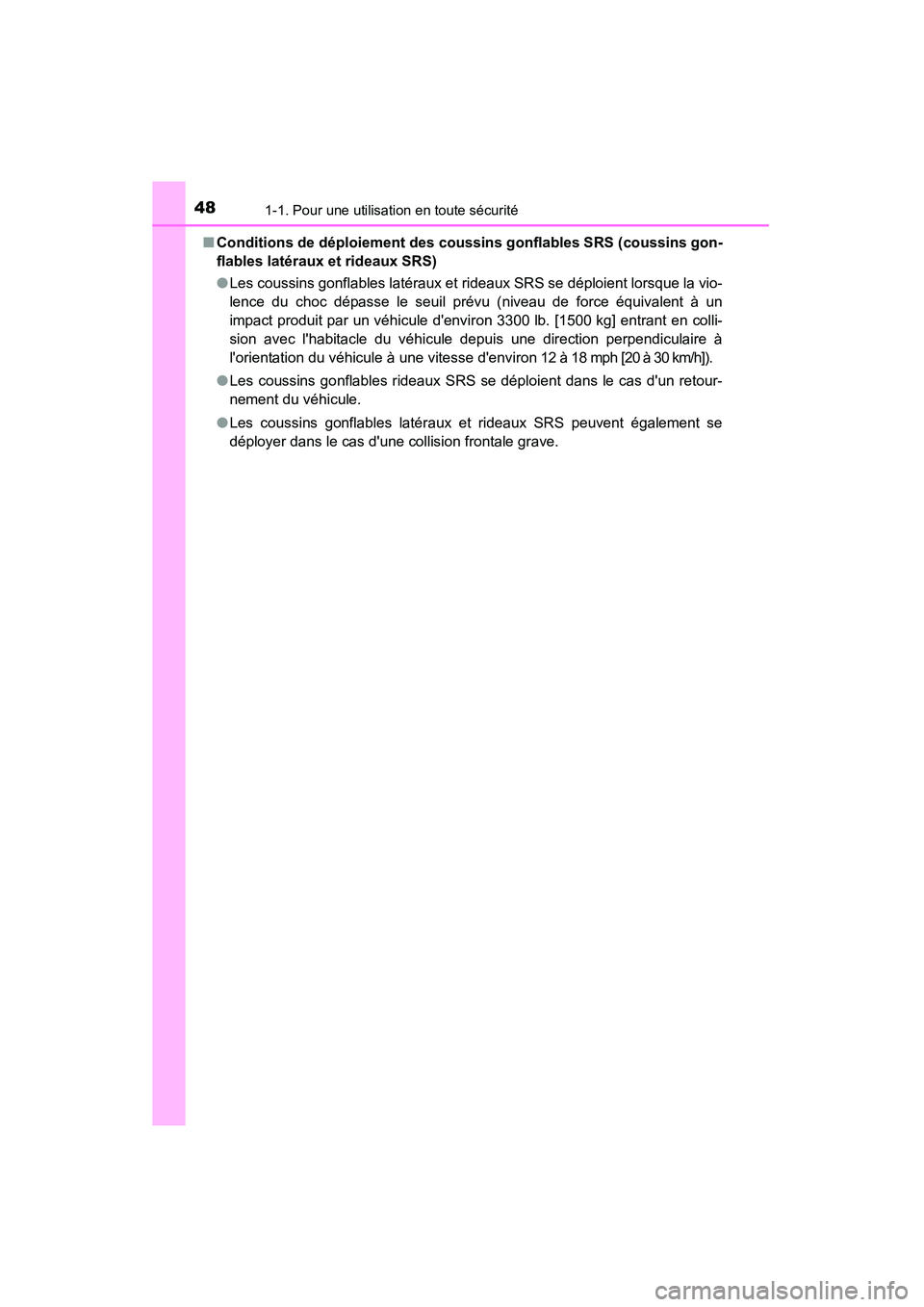 TOYOTA CAMRY 2015 Manuel du propriétaire (in French) 481-1. Pour une utilisation en toute sécurité
CAMRY_D (OM33A86D)■
Conditions de déploiement des coussins gonflables SRS (coussins gon-
flables latéraux et rideaux SRS)
●Les coussins gonflables TOYOTA CAMRY 2015 Manuel du propriétaire (in French) 481-1. Pour une utilisation en toute sécurité
CAMRY_D (OM33A86D)■
Conditions de déploiement des coussins gonflables SRS (coussins gon-
flables latéraux et rideaux SRS)
●Les coussins gonflables