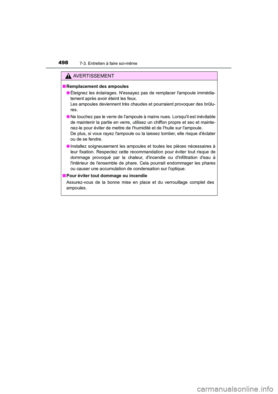 TOYOTA CAMRY 2015 Manuel du propriétaire (in French) 4987-3. Entretien à faire soi-même
CAMRY_D (OM33A86D)
AVERTISSEMENT
■Remplacement des ampoules
●Éteignez les éclairages. Nessayez pas de remplacer lampoule immédia-
tement après avoir éte TOYOTA CAMRY 2015 Manuel du propriétaire (in French) 4987-3. Entretien à faire soi-même
CAMRY_D (OM33A86D)
AVERTISSEMENT
■Remplacement des ampoules
●Éteignez les éclairages. Nessayez pas de remplacer lampoule immédia-
tement après avoir éte