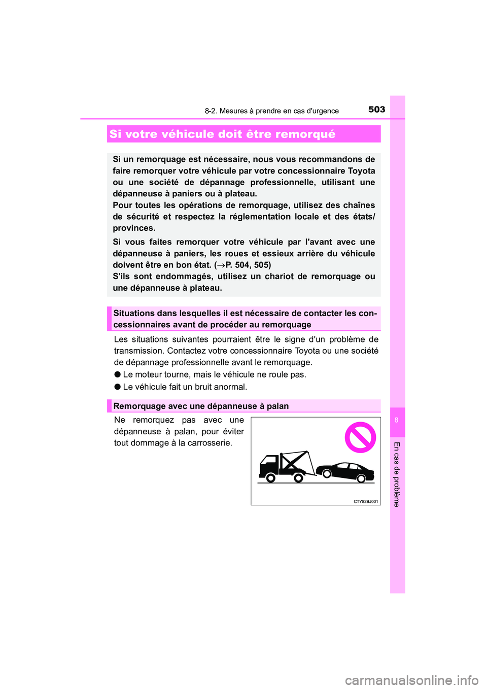 TOYOTA CAMRY 2015 Manuel du propriétaire (in French) 503
CAMRY_D (OM33A86D)
8
En cas de problème
8-2. Mesures à prendre en cas durgence
Les situations suivantes pourraient être le signe dun problème de
transmission. Contactez votre concessionnaire TOYOTA CAMRY 2015 Manuel du propriétaire (in French) 503
CAMRY_D (OM33A86D)
8
En cas de problème
8-2. Mesures à prendre en cas durgence
Les situations suivantes pourraient être le signe dun problème de
transmission. Contactez votre concessionnaire