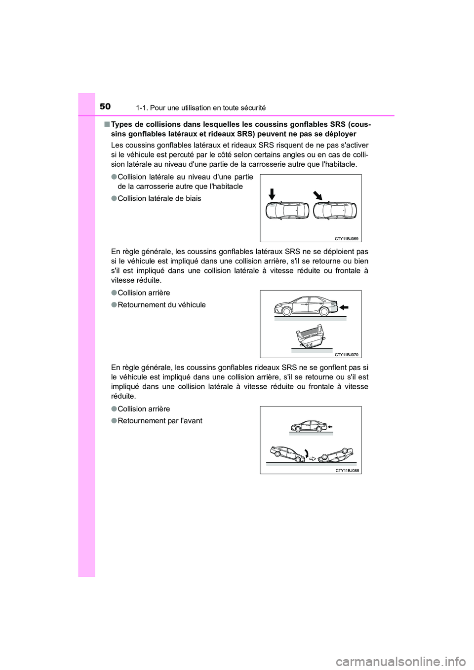 TOYOTA CAMRY 2015 Manuel du propriétaire (in French) 501-1. Pour une utilisation en toute sécurité
CAMRY_D (OM33A86D)■
Types de collisions dans lesquelles les coussins gonflables SRS (cous-
sins gonflables latéraux et rideaux SRS) peuvent ne pas se TOYOTA CAMRY 2015 Manuel du propriétaire (in French) 501-1. Pour une utilisation en toute sécurité
CAMRY_D (OM33A86D)■
Types de collisions dans lesquelles les coussins gonflables SRS (cous-
sins gonflables latéraux et rideaux SRS) peuvent ne pas se