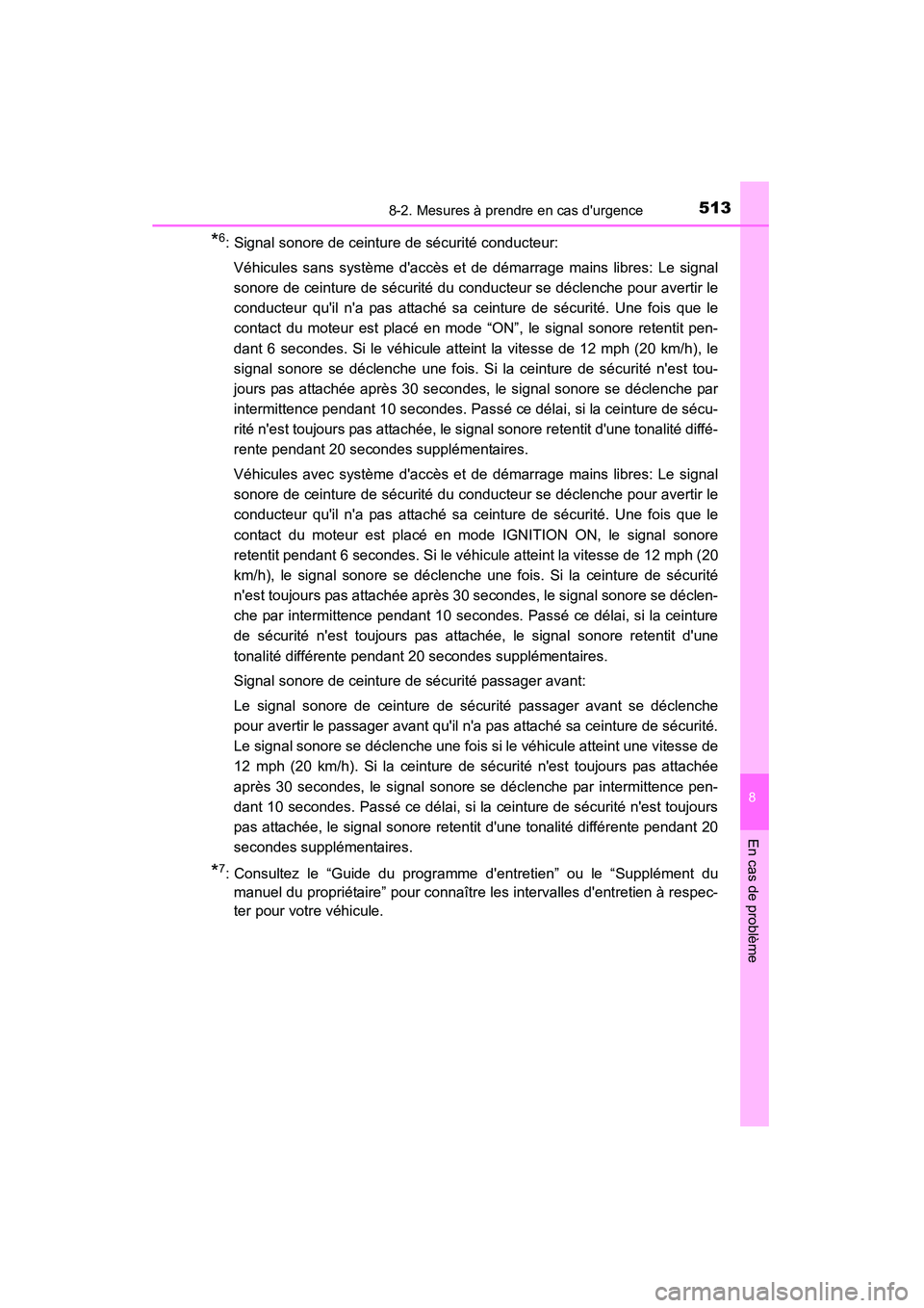 TOYOTA CAMRY 2015 Manuel du propriétaire (in French) 5138-2. Mesures à prendre en cas durgence
8
En cas de problème
CAMRY_D (OM33A86D)
*6: Signal sonore de ceinture de sécurité conducteur:Véhicules sans système daccès et de démarrage mains lib TOYOTA CAMRY 2015 Manuel du propriétaire (in French) 5138-2. Mesures à prendre en cas durgence
8
En cas de problème
CAMRY_D (OM33A86D)
*6: Signal sonore de ceinture de sécurité conducteur:Véhicules sans système daccès et de démarrage mains lib
