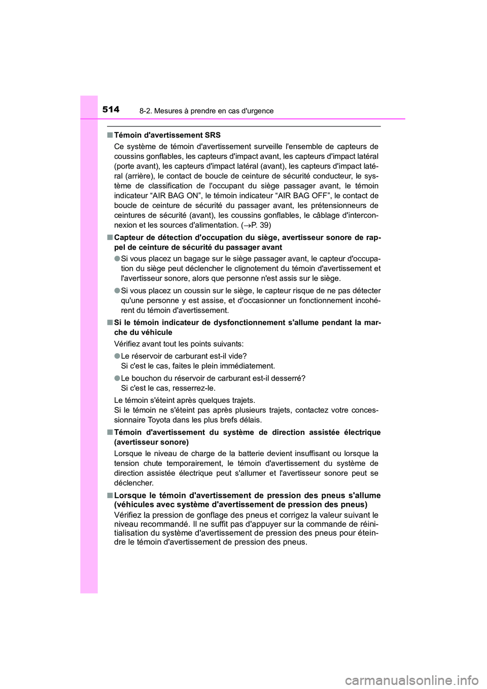 TOYOTA CAMRY 2015 Manuel du propriétaire (in French) 5148-2. Mesures à prendre en cas durgence
CAMRY_D (OM33A86D)
■Témoin davertissement SRS
Ce système de témoin davertissement surveille lensemble de capteurs de
coussins gonflables, les capteu TOYOTA CAMRY 2015 Manuel du propriétaire (in French) 5148-2. Mesures à prendre en cas durgence
CAMRY_D (OM33A86D)
■Témoin davertissement SRS
Ce système de témoin davertissement surveille lensemble de capteurs de
coussins gonflables, les capteu