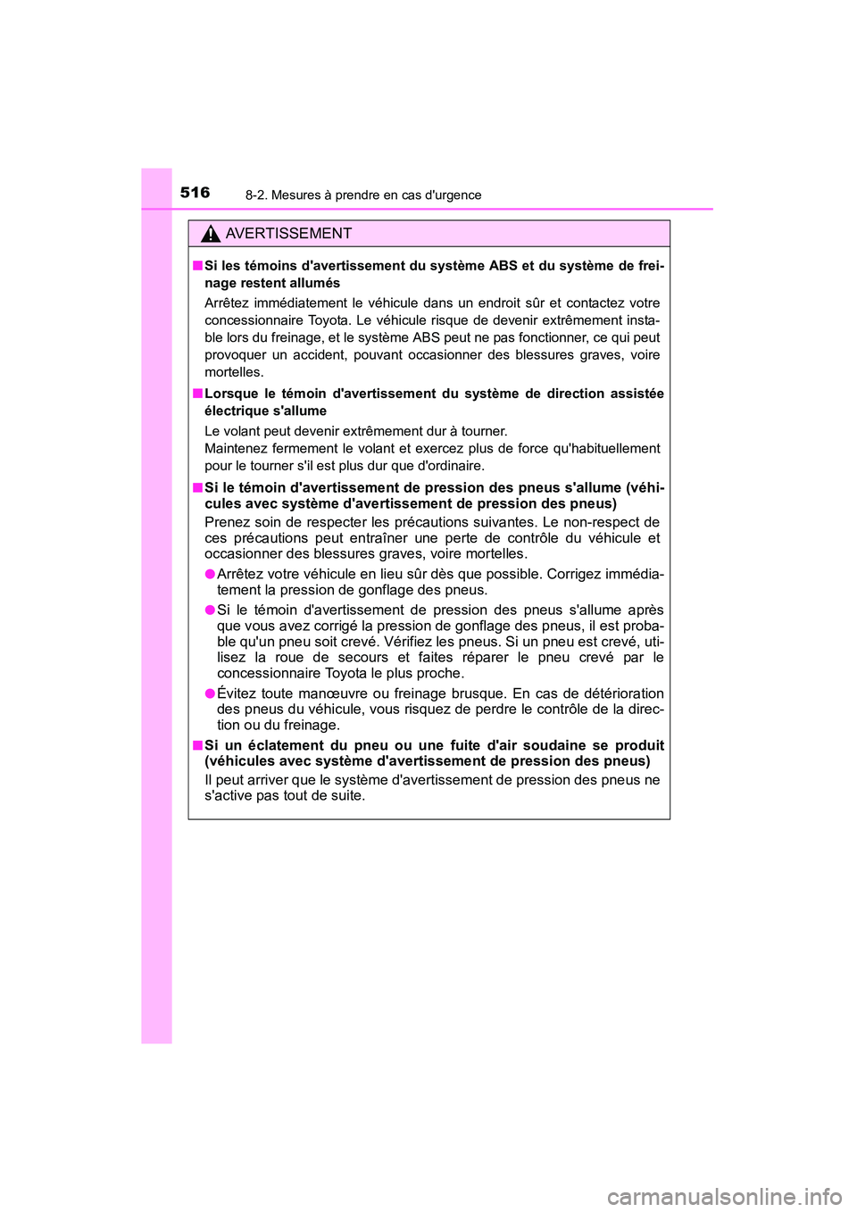TOYOTA CAMRY 2015 Manuel du propriétaire (in French) 5168-2. Mesures à prendre en cas durgence
CAMRY_D (OM33A86D)
AVERTISSEMENT
■Si les témoins davertissement du système ABS et du système de frei-
nage restent allumés
Arrêtez immédiatement le TOYOTA CAMRY 2015 Manuel du propriétaire (in French) 5168-2. Mesures à prendre en cas durgence
CAMRY_D (OM33A86D)
AVERTISSEMENT
■Si les témoins davertissement du système ABS et du système de frei-
nage restent allumés
Arrêtez immédiatement le