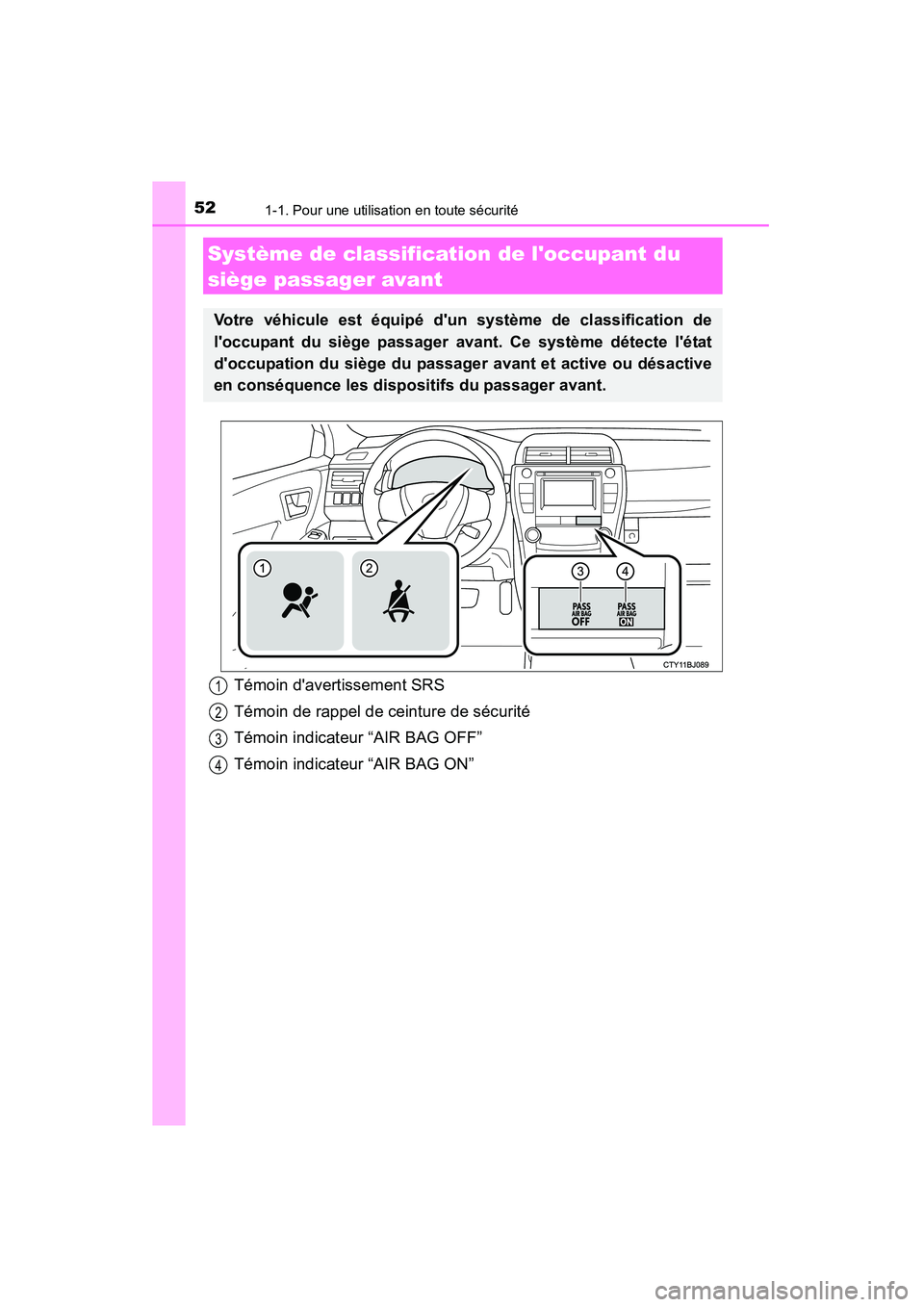 TOYOTA CAMRY 2015 Manuel du propriétaire (in French) 521-1. Pour une utilisation en toute sécurité
CAMRY_D (OM33A86D)
Système de classification de loccupant du
siège passager avant
Votre véhicule est équipé dun système de classification de
l TOYOTA CAMRY 2015 Manuel du propriétaire (in French) 521-1. Pour une utilisation en toute sécurité
CAMRY_D (OM33A86D)
Système de classification de loccupant du
siège passager avant
Votre véhicule est équipé dun système de classification de
l