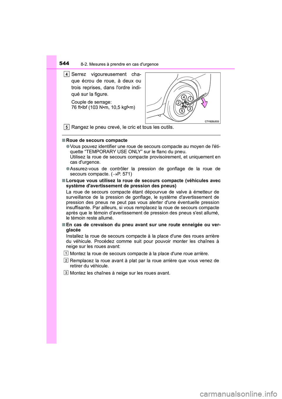 TOYOTA CAMRY 2015 Manuel du propriétaire (in French) 5448-2. Mesures à prendre en cas durgence
CAMRY_D (OM33A86D)
Serrez vigoureusement cha-
que écrou de roue, à deux ou
trois reprises, dans lordre indi-
qué sur la figure.
Couple de serrage:
76 f TOYOTA CAMRY 2015 Manuel du propriétaire (in French) 5448-2. Mesures à prendre en cas durgence
CAMRY_D (OM33A86D)
Serrez vigoureusement cha-
que écrou de roue, à deux ou
trois reprises, dans lordre indi-
qué sur la figure.
Couple de serrage:
76 f