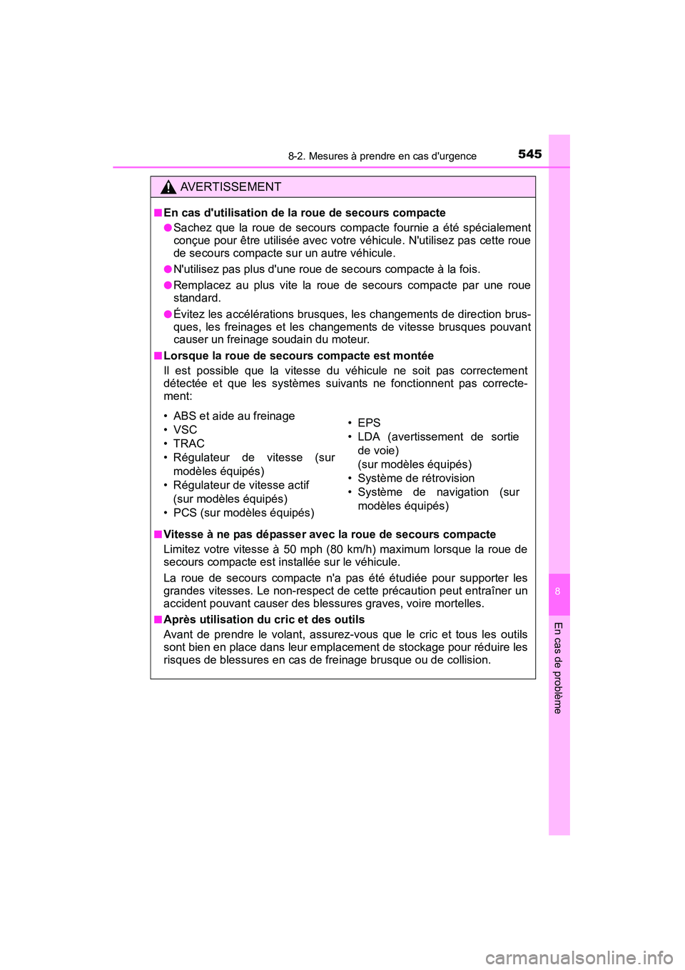TOYOTA CAMRY 2015 Manuel du propriétaire (in French) 5458-2. Mesures à prendre en cas durgence
8
En cas de problème
CAMRY_D (OM33A86D)
AVERTISSEMENT
■En cas dutilisation de la roue de secours compacte
●Sachez que la roue de secours compacte four TOYOTA CAMRY 2015 Manuel du propriétaire (in French) 5458-2. Mesures à prendre en cas durgence
8
En cas de problème
CAMRY_D (OM33A86D)
AVERTISSEMENT
■En cas dutilisation de la roue de secours compacte
●Sachez que la roue de secours compacte four