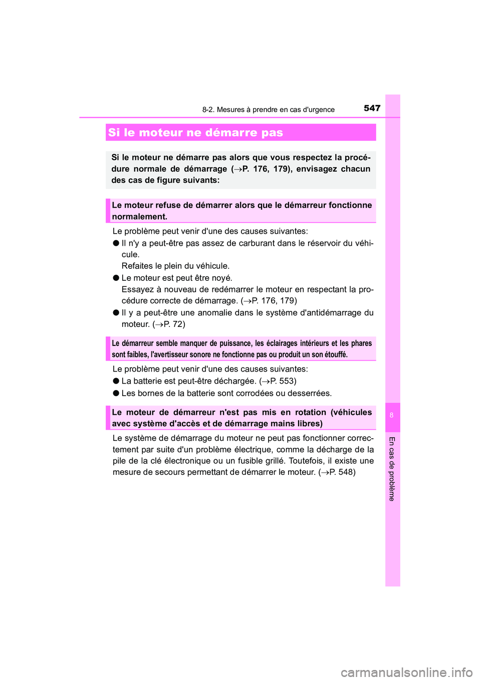 TOYOTA CAMRY 2015 Manuel du propriétaire (in French) 5478-2. Mesures à prendre en cas durgence
8
En cas de problème
CAMRY_D (OM33A86D)
Le problème peut venir dune des causes suivantes:
●Il ny a peut-être pas assez de carburant dans le réservoi TOYOTA CAMRY 2015 Manuel du propriétaire (in French) 5478-2. Mesures à prendre en cas durgence
8
En cas de problème
CAMRY_D (OM33A86D)
Le problème peut venir dune des causes suivantes:
●Il ny a peut-être pas assez de carburant dans le réservoi